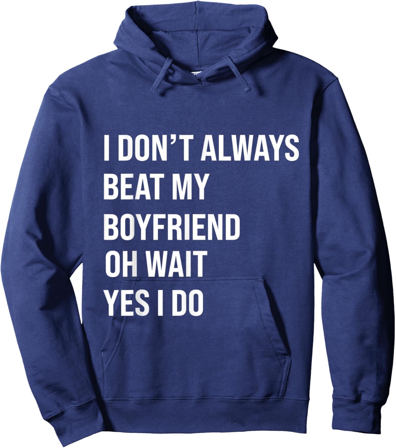 I Don't Always Beat My Boyfriend Oh Wait Yes I Do Girlfriend Hoodie - Hoodie | Navy
