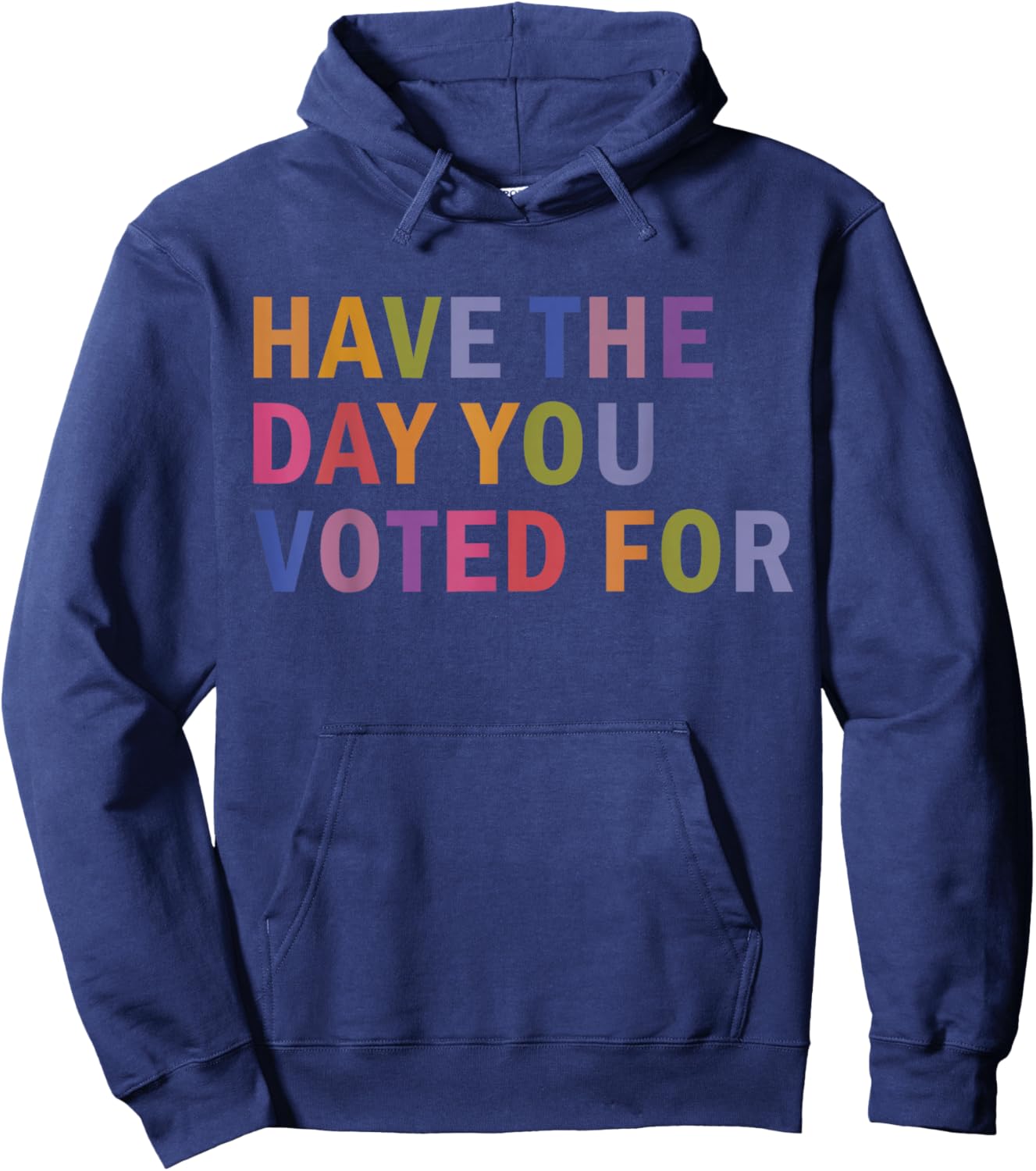 Have The Day You Voted for Rainbow Text Hoodie - Hoodie | Navy