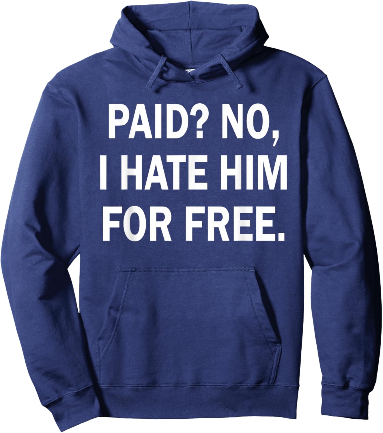 Paid No I Hate Him for Free - Funny Sarcasm Hoodie - Hoodie | Navy