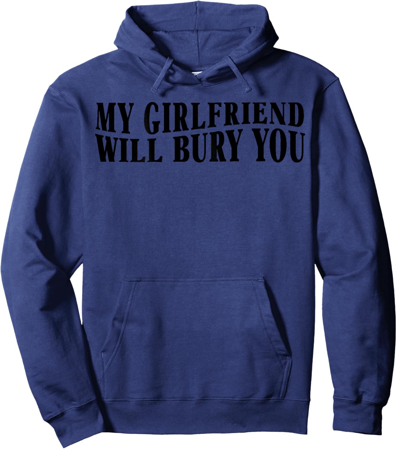 My Girlfriend Will Bury You Funny Boyfriend Sarcastic Saying Hoodie - Hoodie | Navy