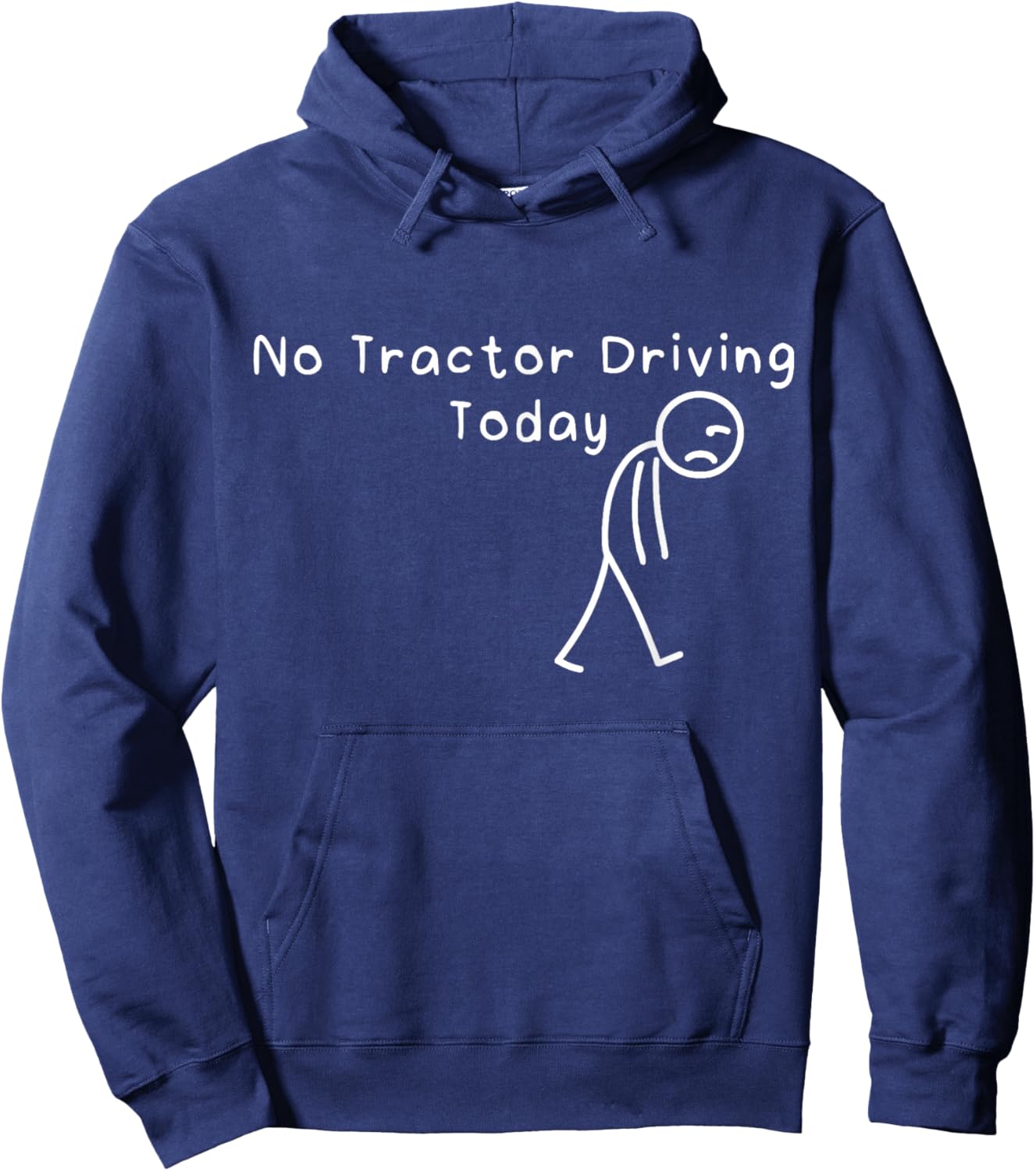 No Tractor Driving Today Funny Sad Stickman Farmer Men Women Hoodie - Hoodie | Navy