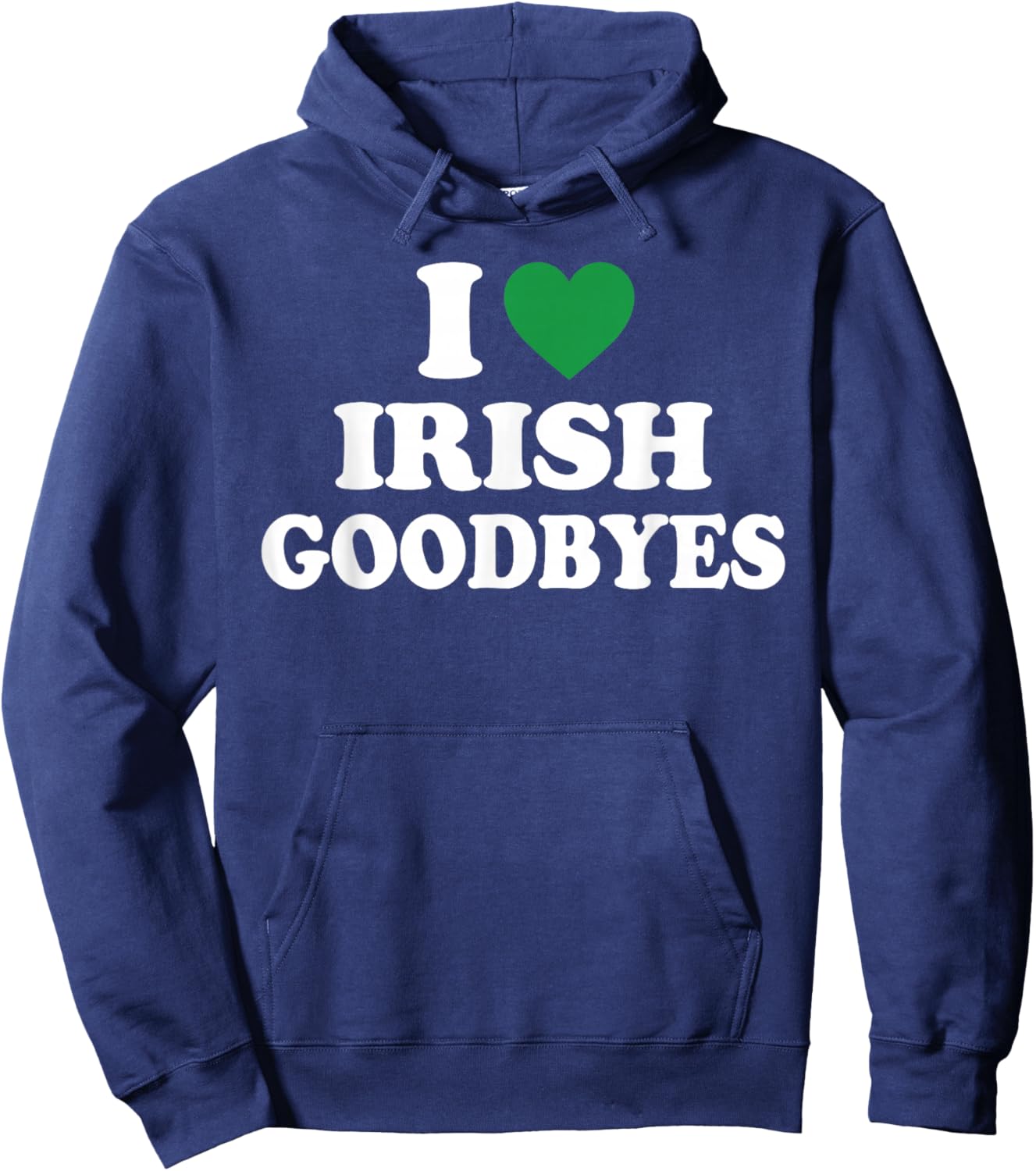 I Love Irish Goodbyes Shirt I Heart Irish Goodbyes Hoodie - Hoodie | Navy
