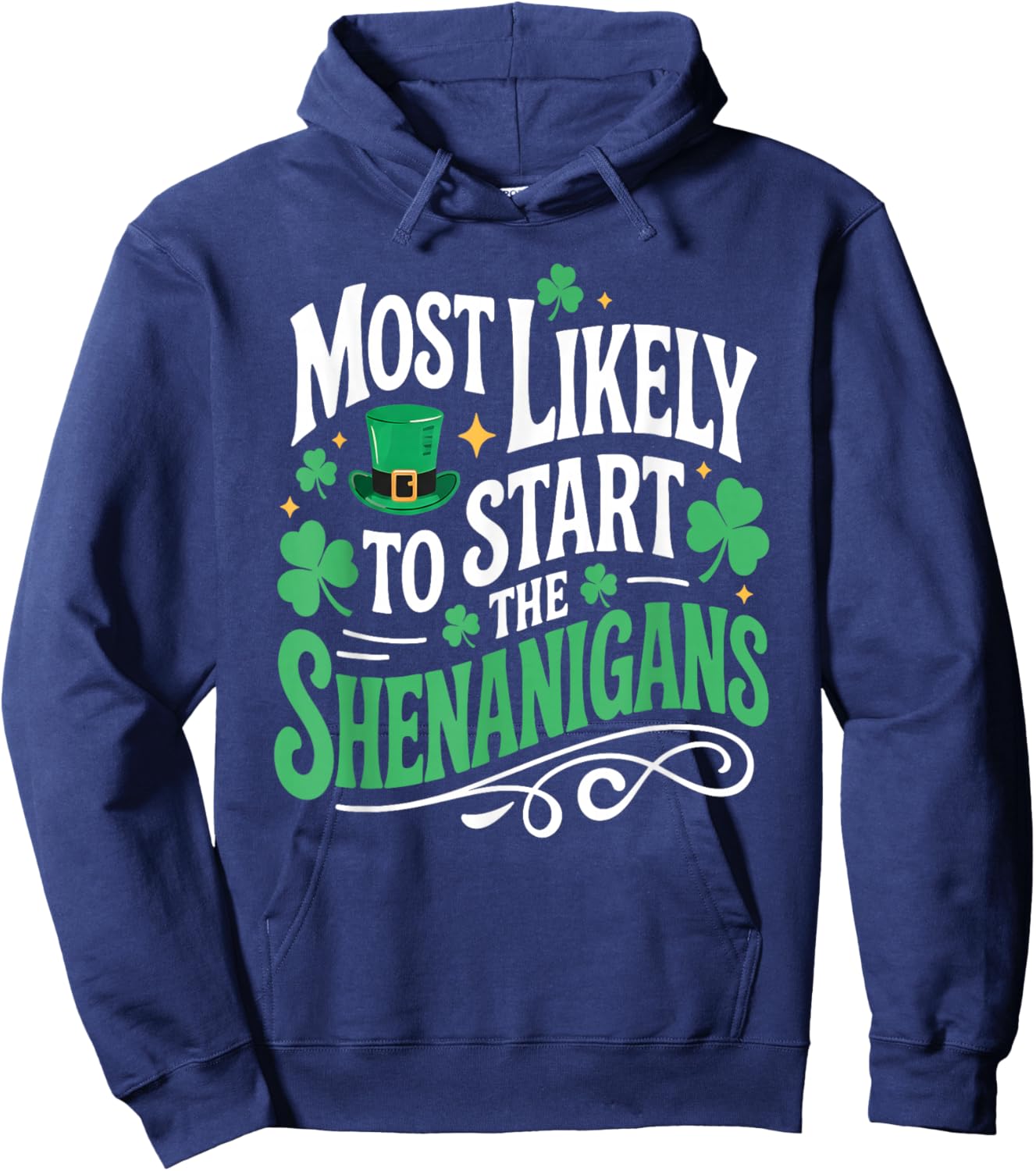 St Patricks Day Shamrock Most Likely to Start The Shenanigan Hoodie - Hoodie | Navy