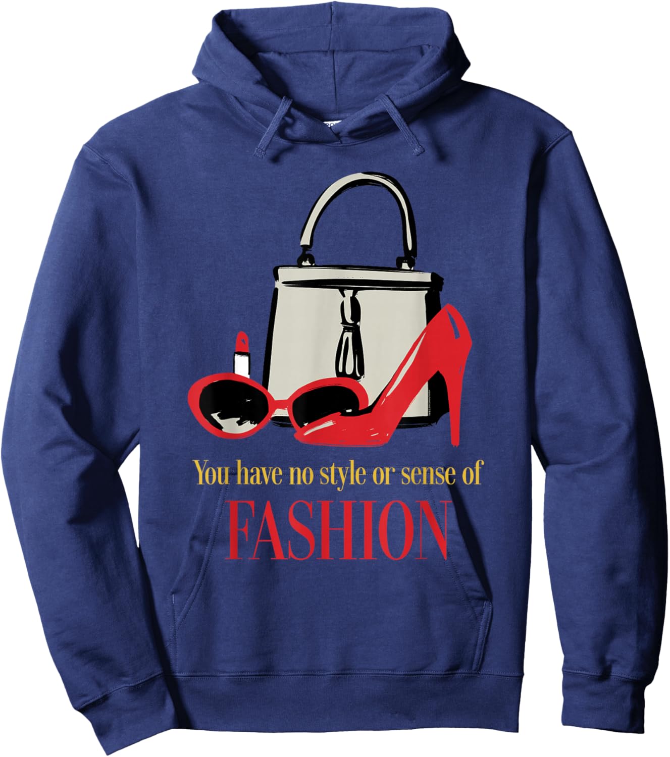 The Devil Wears Prada You Have No Style or Sense of Fashion Hoodie - Hoodie | Navy