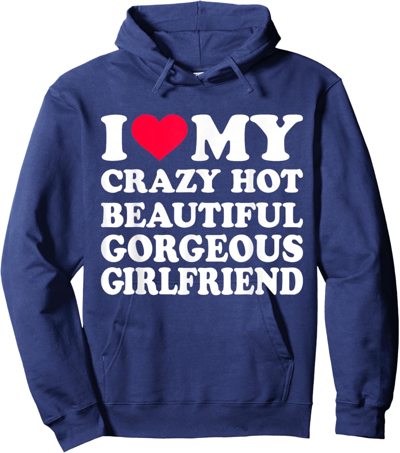 I Love My Crazy Hot Beautiful Gorgeous Girlfriend Hoodie - Hoodie | Navy