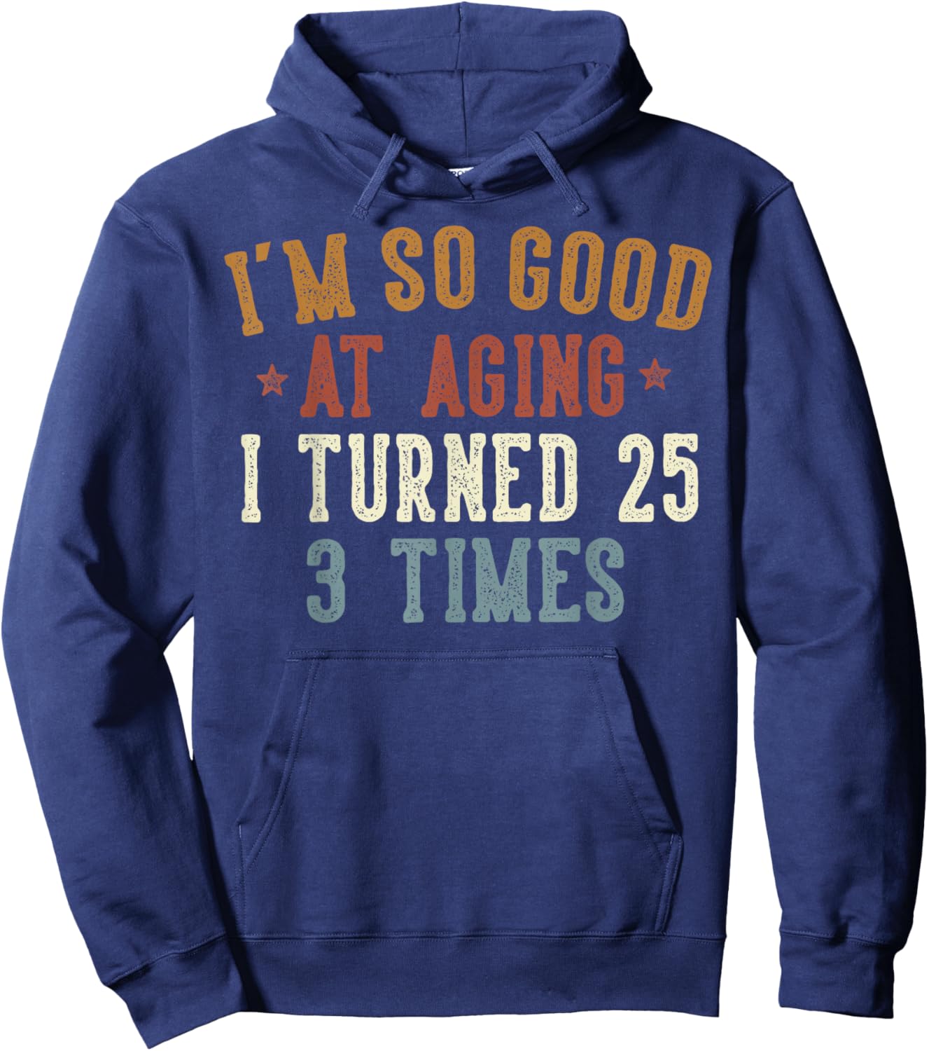 Im So Good at Aging I Turned 25 3 Times 75-Year-Old Birthday Hoodie - Hoodie | Navy