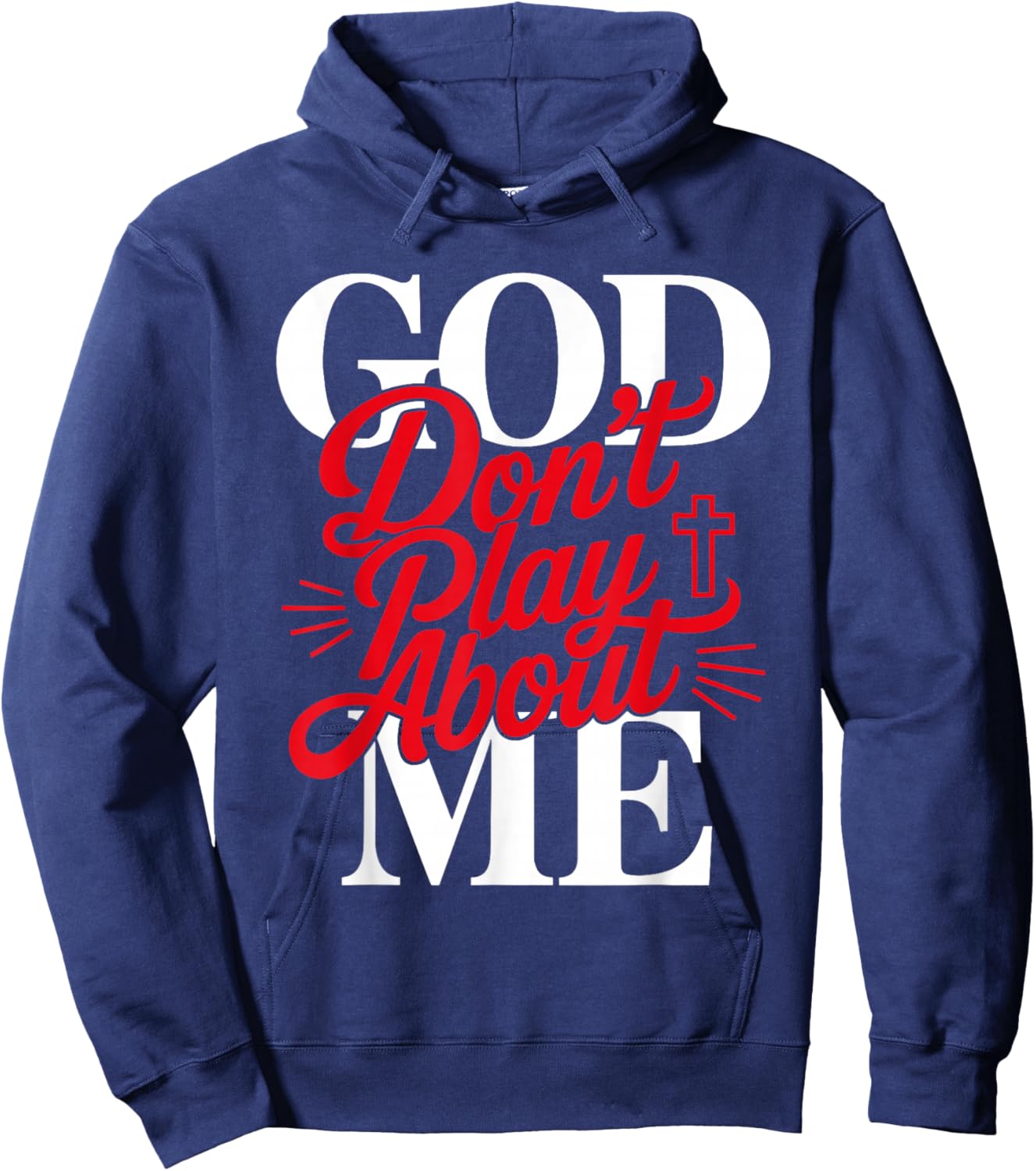 God Don't Play About Me Faith Christian Jesus God Quote Hoodie - Hoodie | Navy