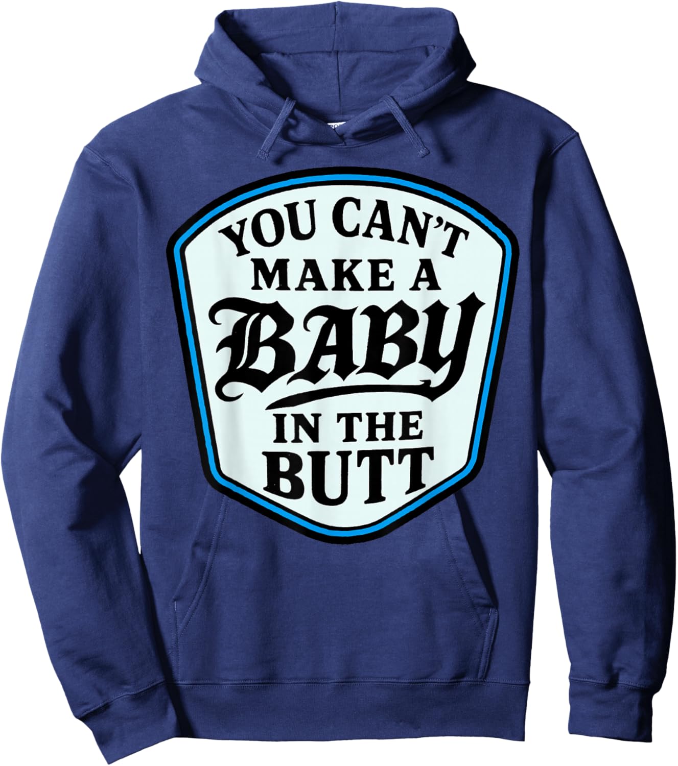 You Can’t Make A Baby in The Butt Adult Humor Quote Hoodie - Hoodie | Navy