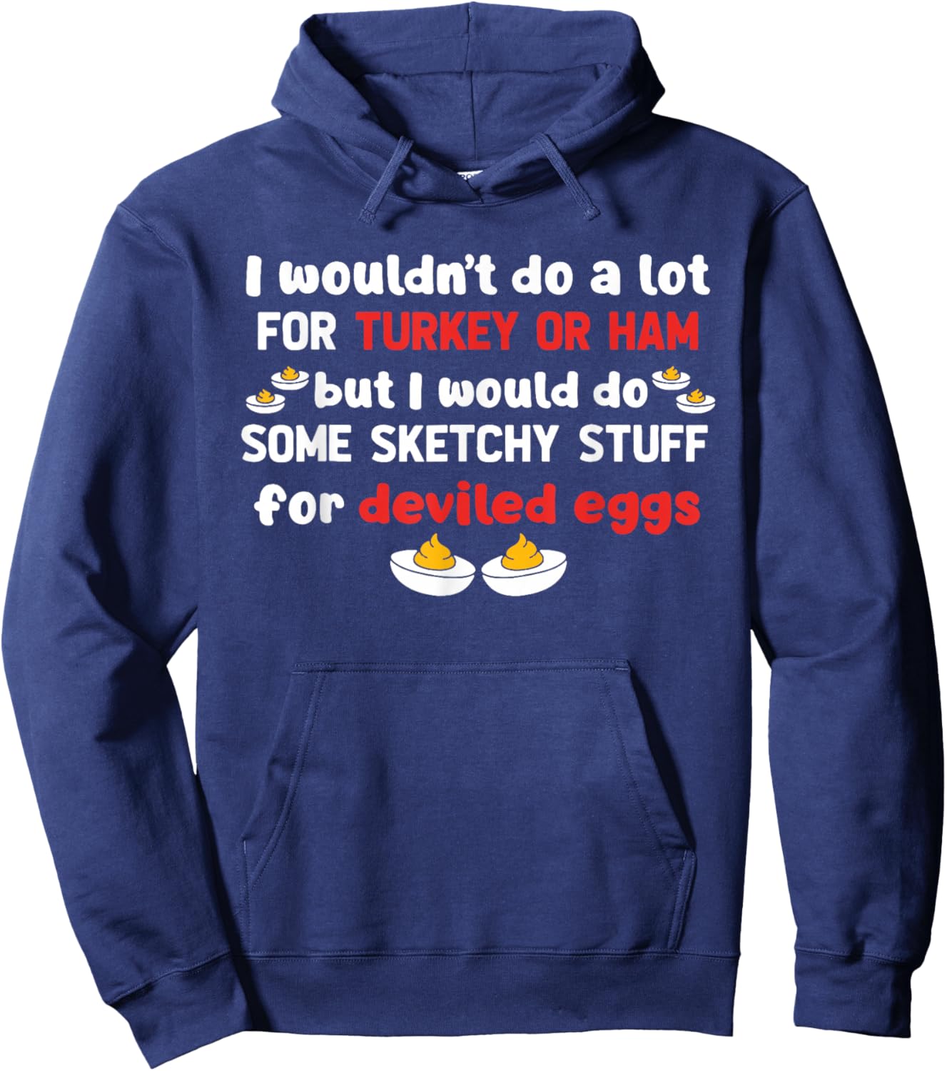 But I Would Do Some Sketchy Stuff for Deviled Eggs Hoodie - Hoodie | Navy