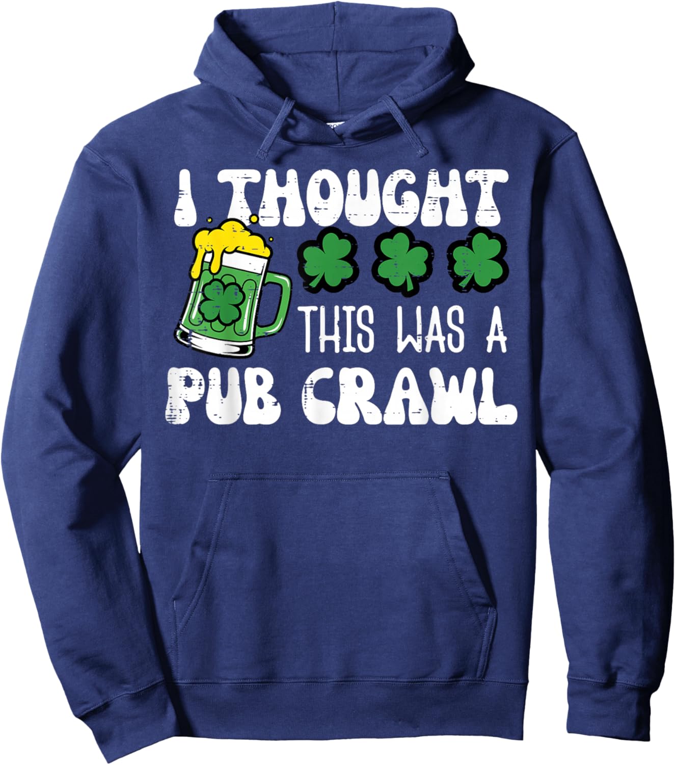 St Patricks Day I Thought Pub Crawl Saint Pattys Men Women Hoodie - Hoodie | Navy