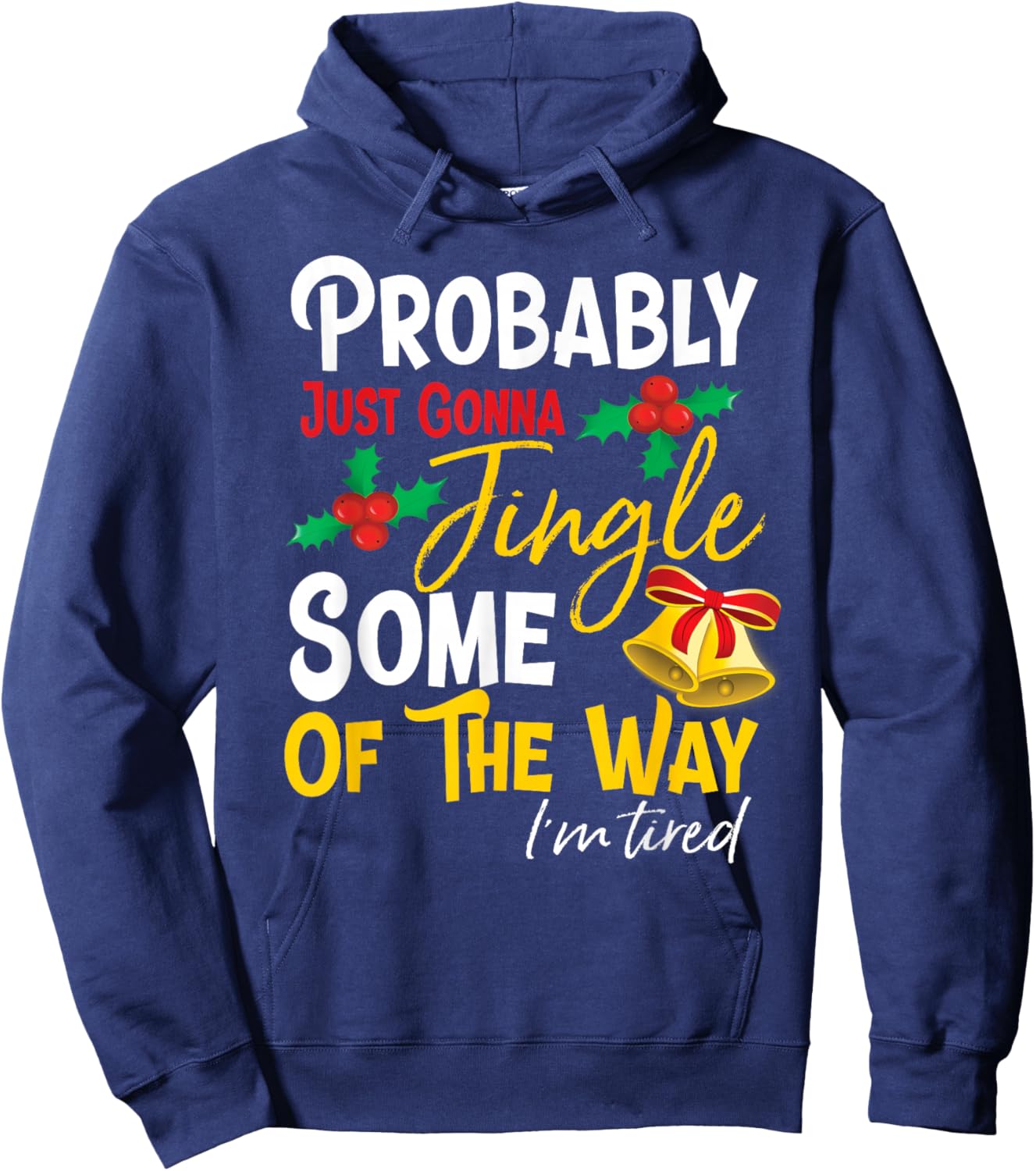 Probably Just Gonna Jingle Some of The Way | Funny Holiday Hoodie - Hoodie | Navy