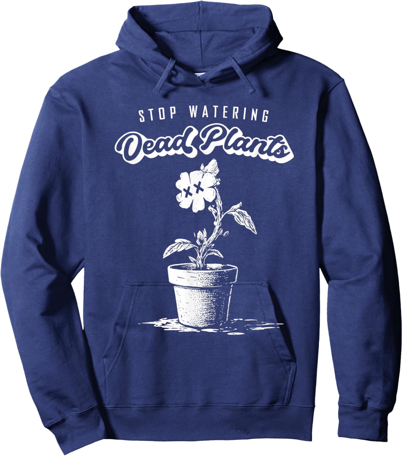 Stop Watering Dead Plants Self Improvement Quote Move On Hoodie - Hoodie | Navy