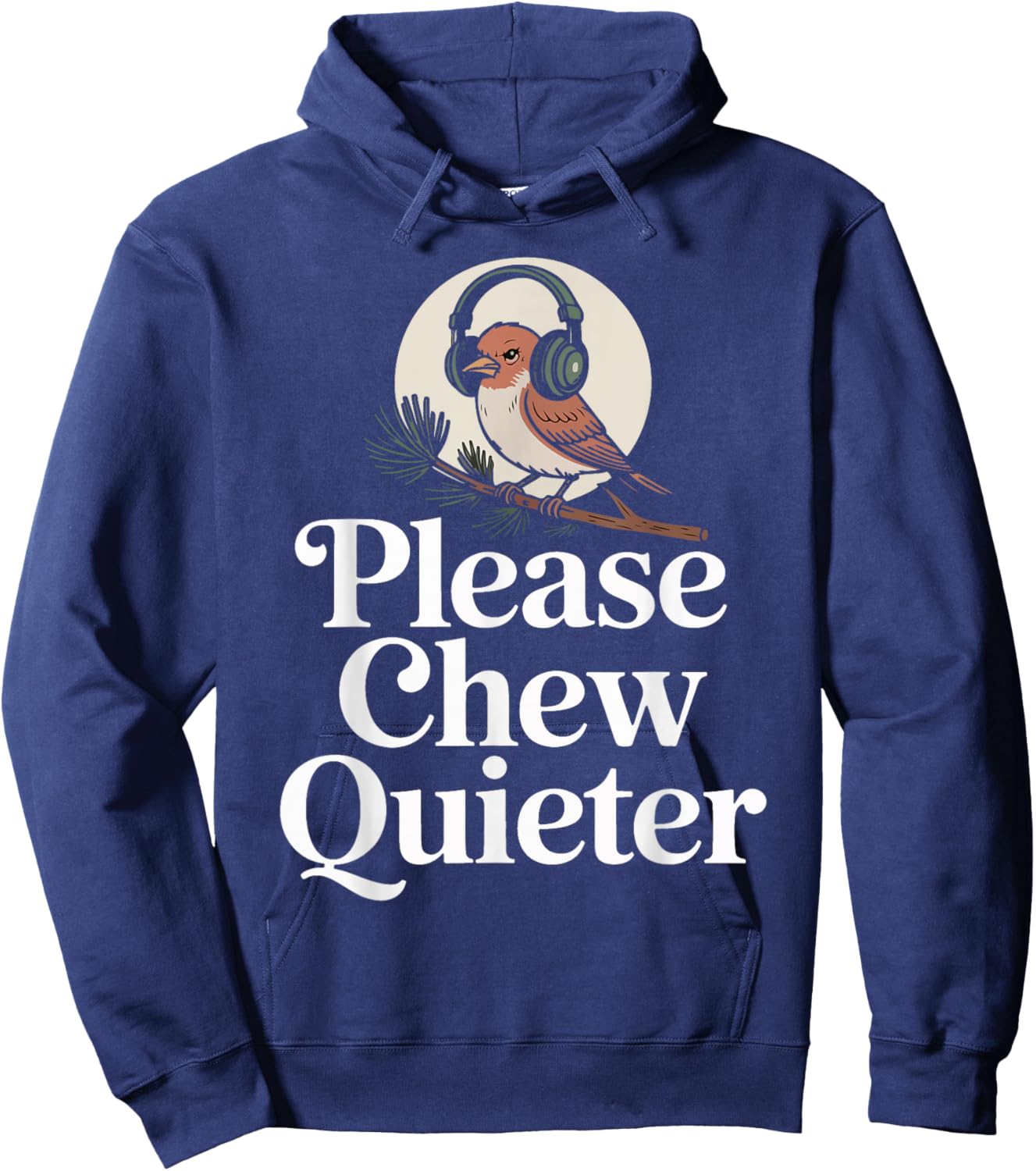 Funny Saying Please Chew Quieter Nature Bird Humor Hoodie - Hoodie | Navy