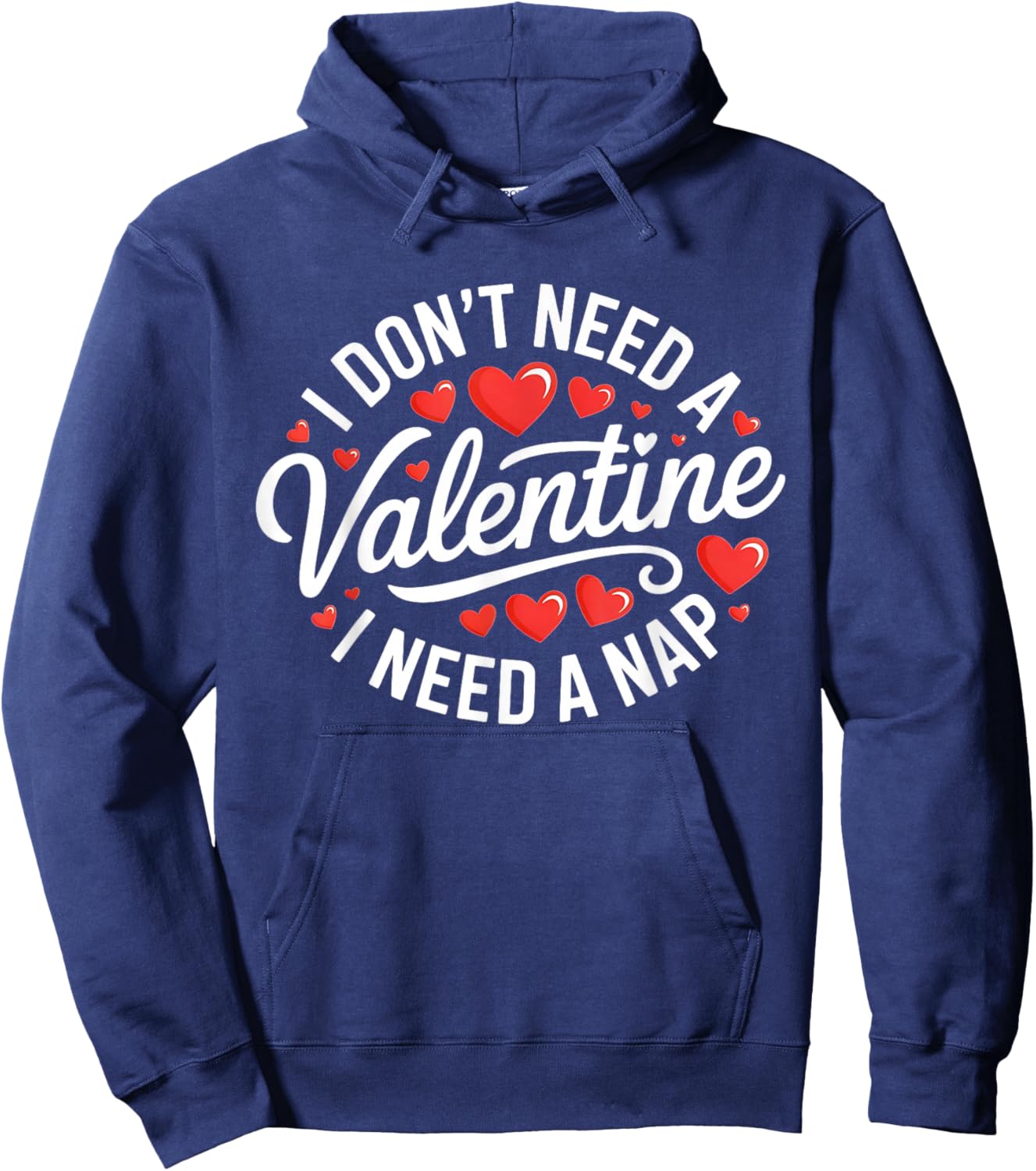 I Dont Need A Valentine I Need A Nap Valentine´s Day Humor Hoodie - Hoodie | Navy