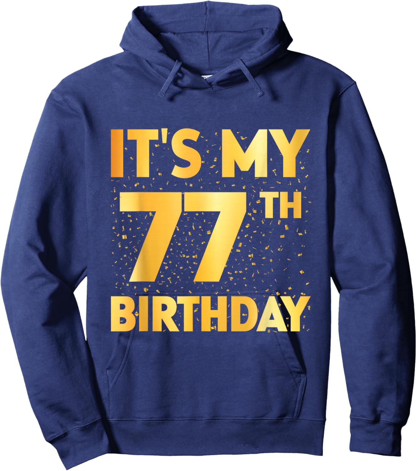 It's My 77th Birthday 77 Year Old Birthday 77th Birthday Hoodie - Hoodie | Navy