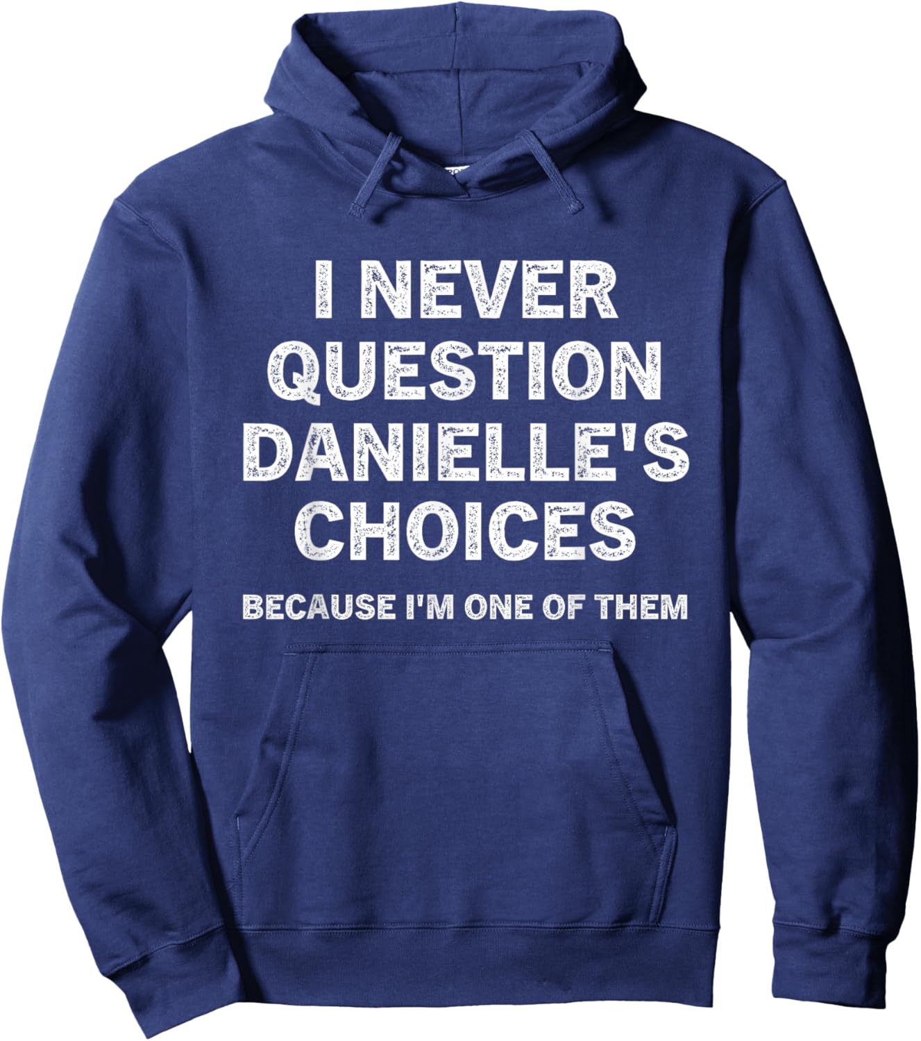 I Never Question Danielle's Choices Because I'm One of Them Hoodie - Hoodie | Navy