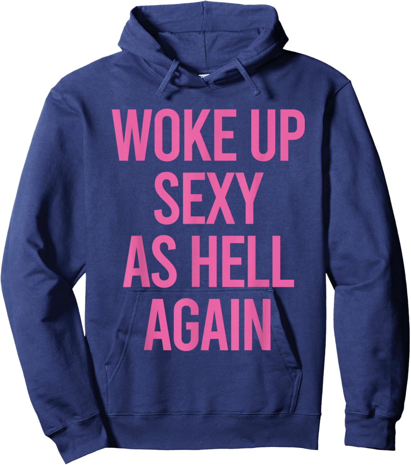 Woke Up Sexy As Hell Again Funny Sarcastic Women Saying Hoodie - Hoodie | Navy