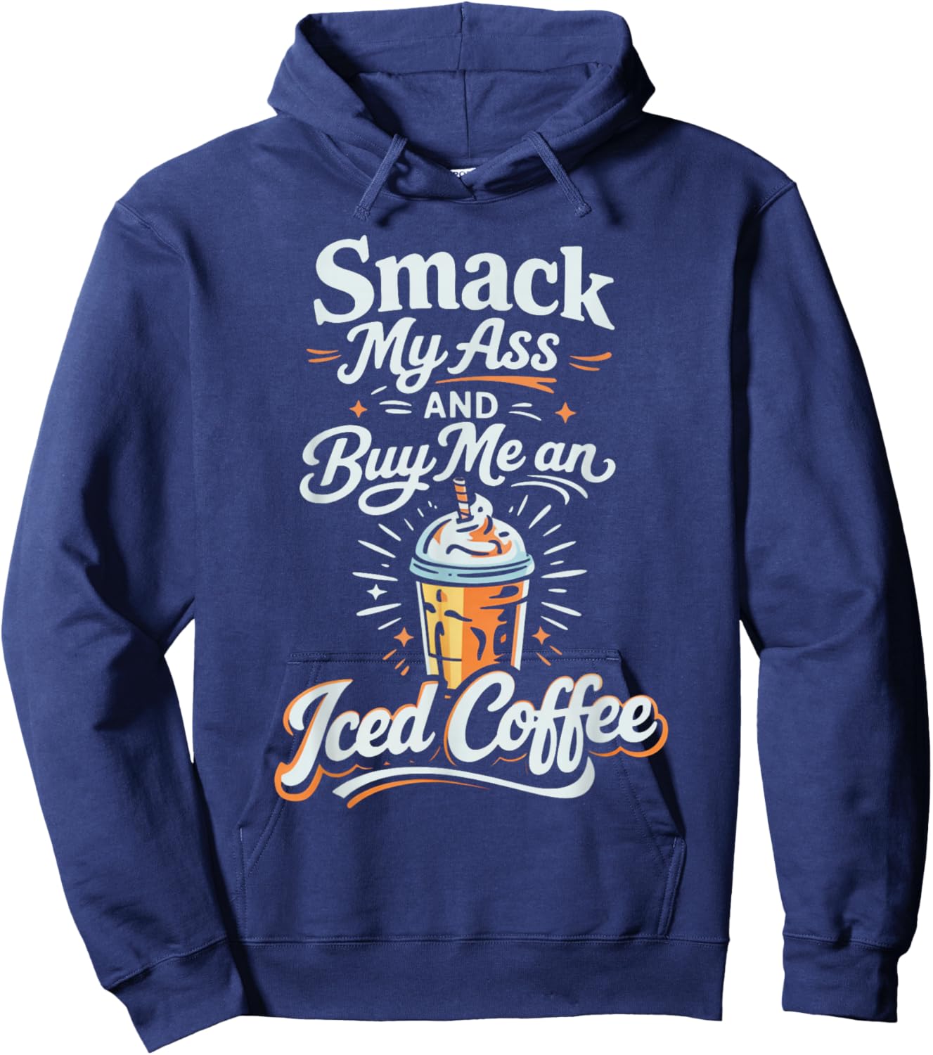 Smack My Ass and Buy Me an Iced Coffee Hoodie - Hoodie | Navy