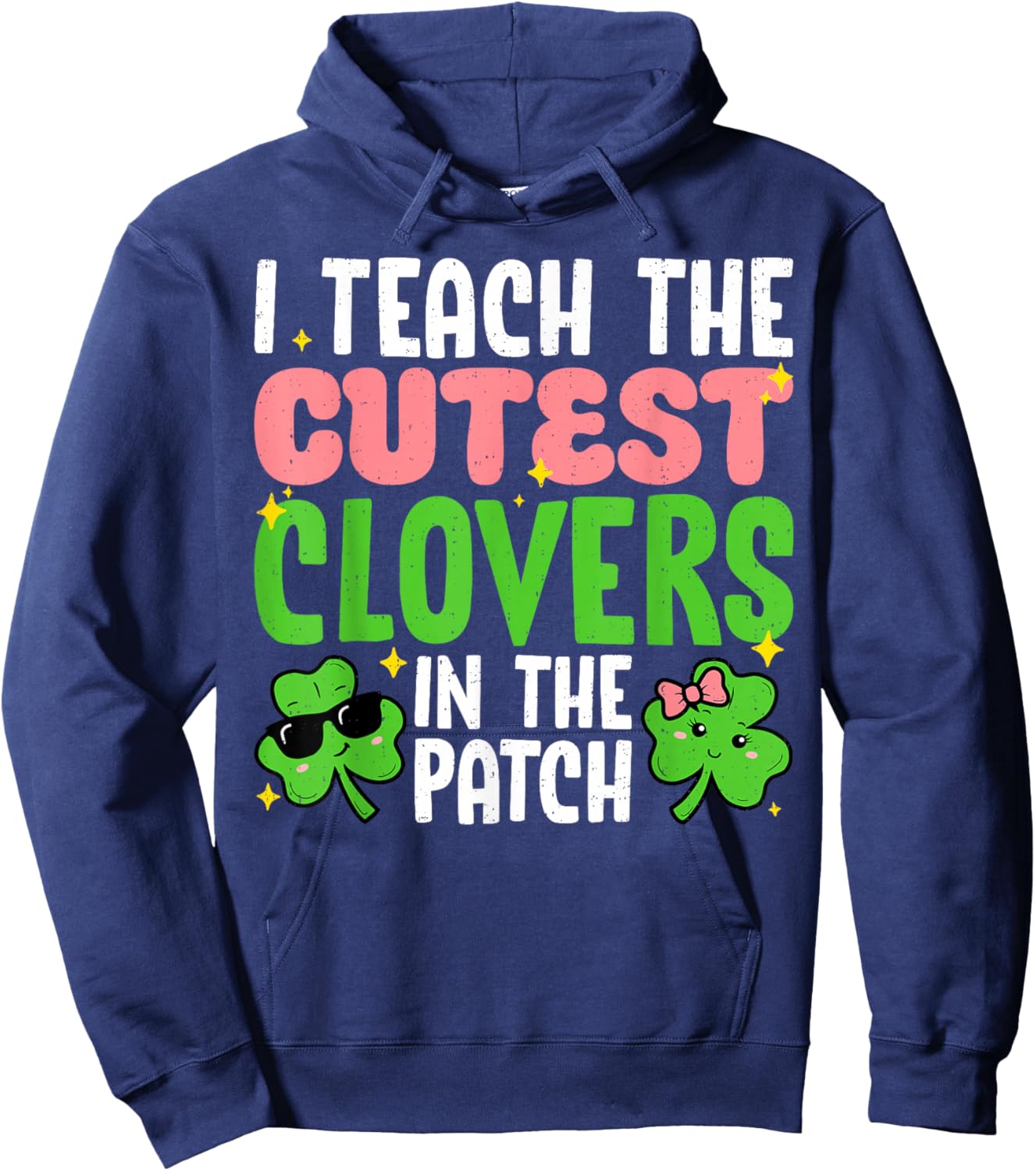 I Teach The Cutest Clovers in Patch Teacher St Patricks Day Hoodie - Hoodie | Navy