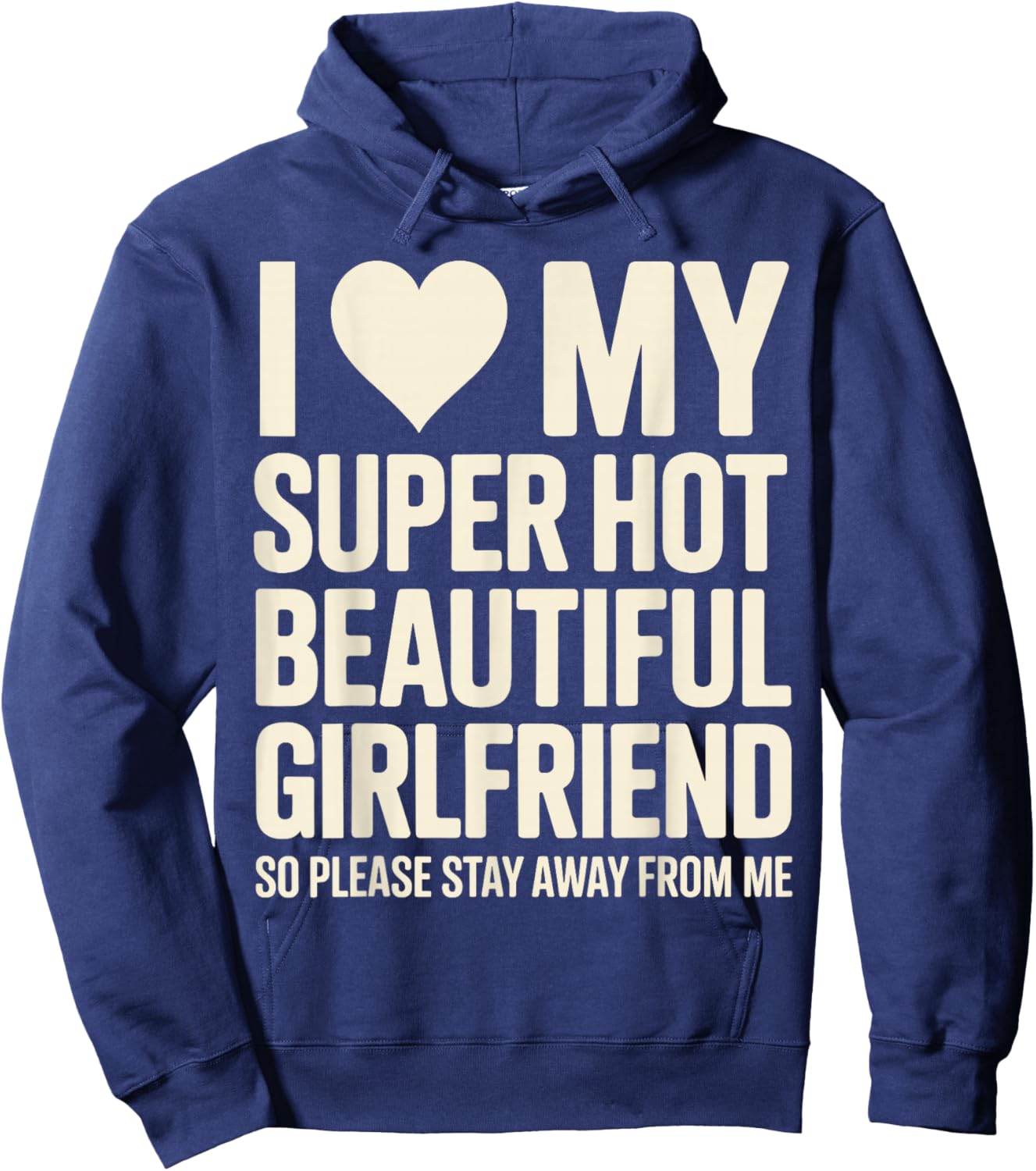 I Love My Super Hot Beautiful Girlfriend So Please Stay Away Hoodie - Hoodie | Navy