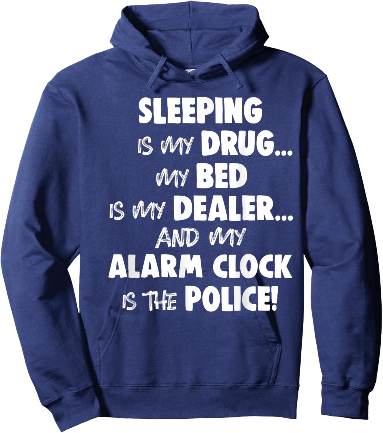 Sleeping is My Drug My Bed is My Dealer and My Alarm Clock Hoodie - Hoodie | Navy