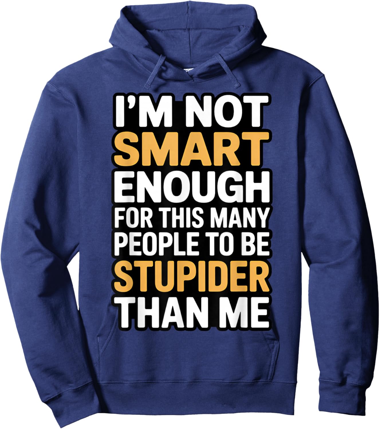 I'm Not Smart Enough Funny Sarcastic Quote Work Humor Hoodie - Hoodie | Navy