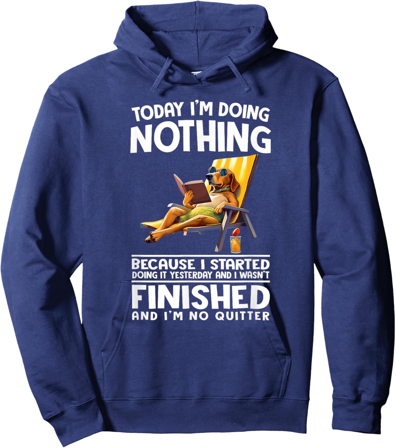 Today I'm Doing Nothing Because I Started Doing it Yesterday Hoodie - Hoodie | Navy