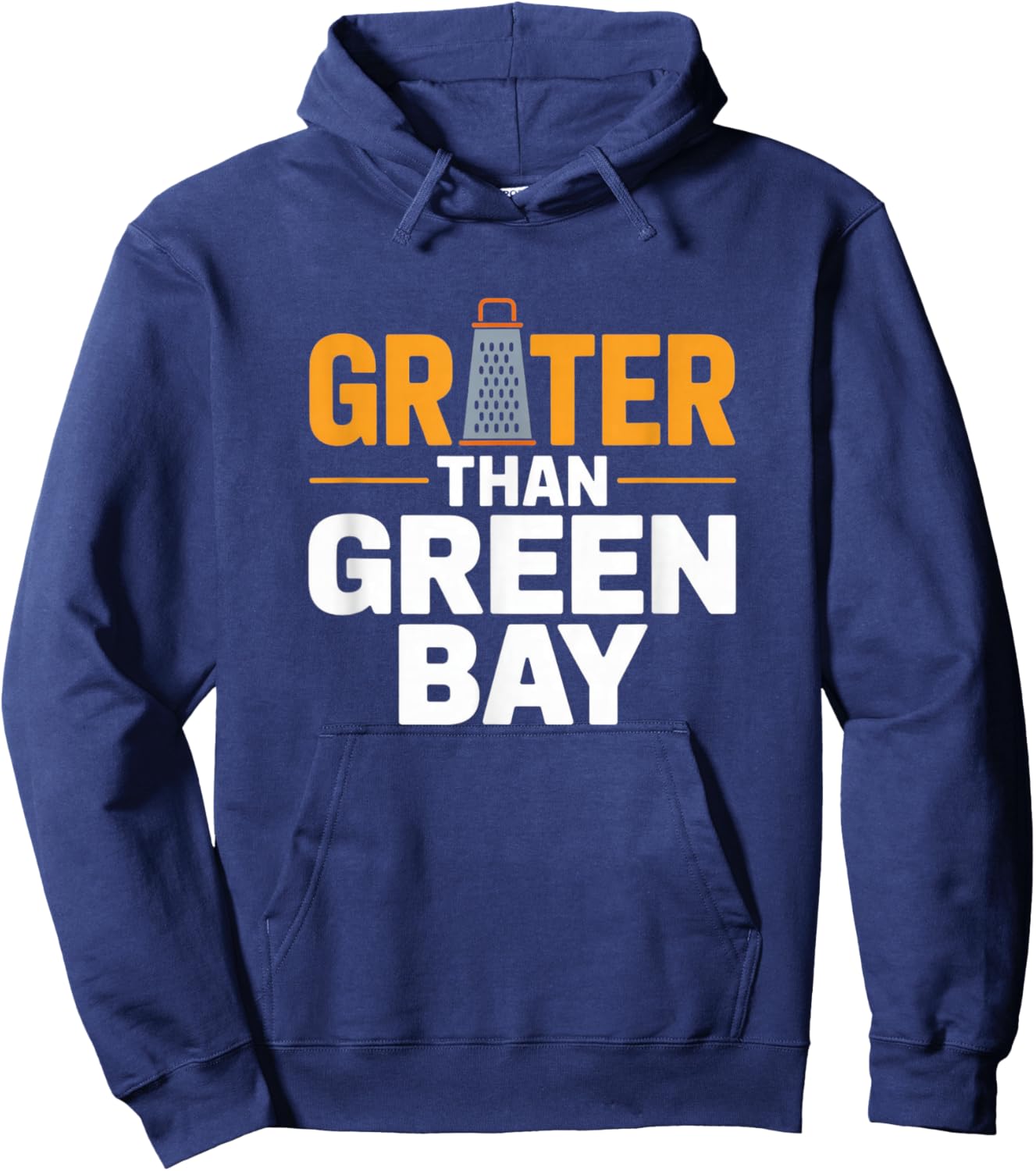 Grater Than Green Bay Greater Cheese Grate Wisconsin Sayings Hoodie - Hoodie | Navy