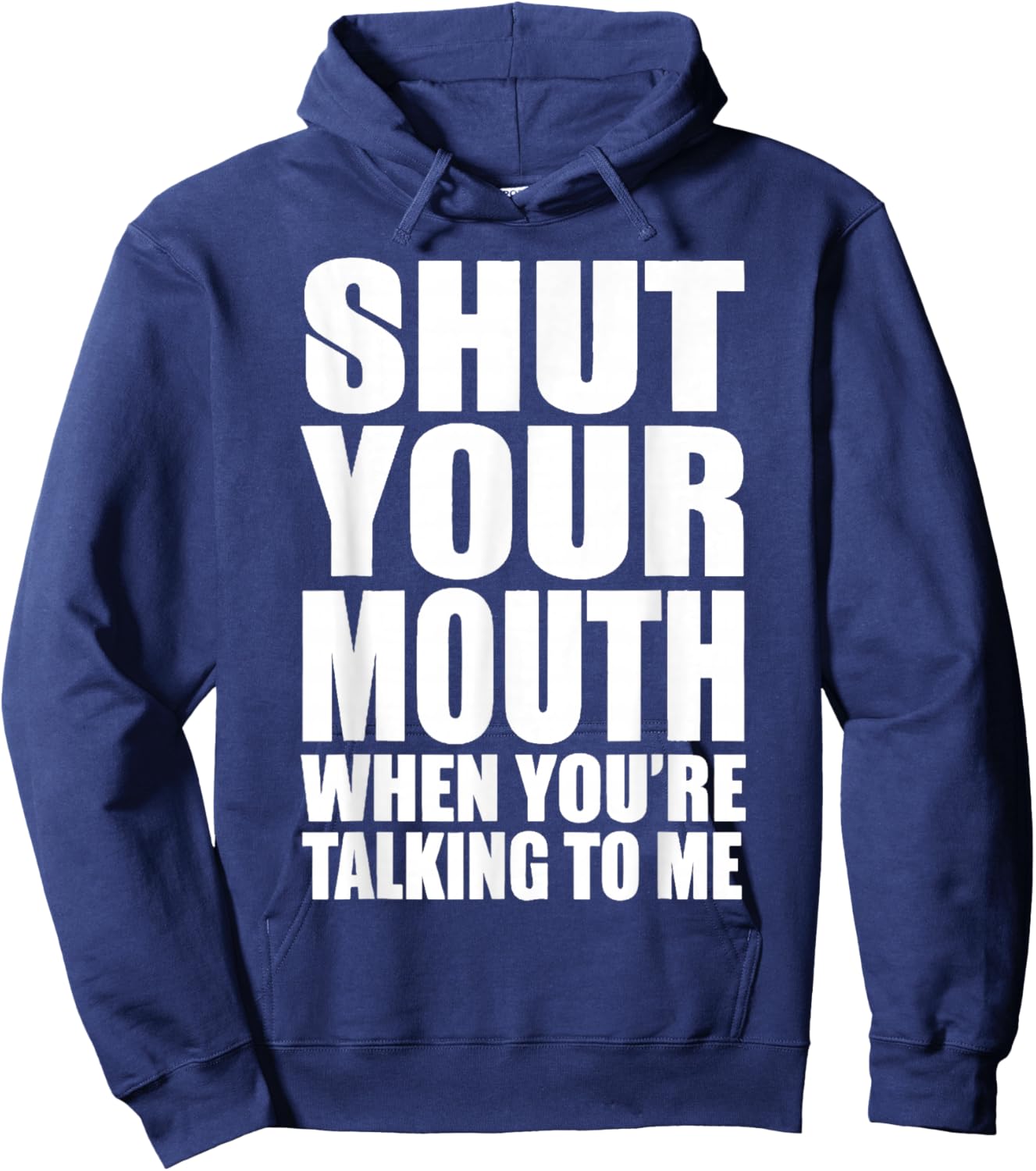 Basic Quote Shut Your Mouth When You're Talking to Me Funny Hoodie - Hoodie | Navy