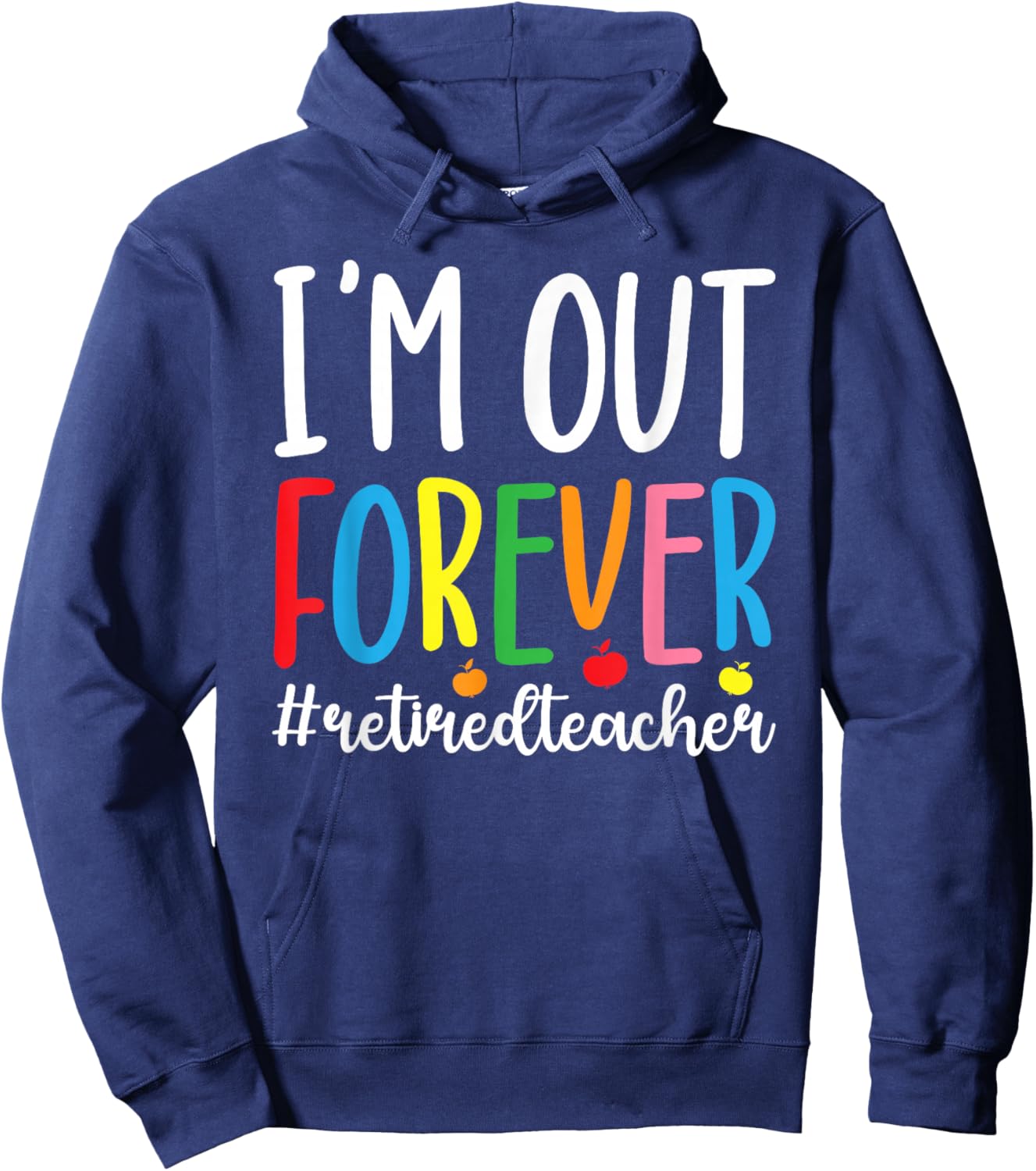 I'm Out Retired Teacher Retirement Retired School Teacher Hoodie - Hoodie | Navy