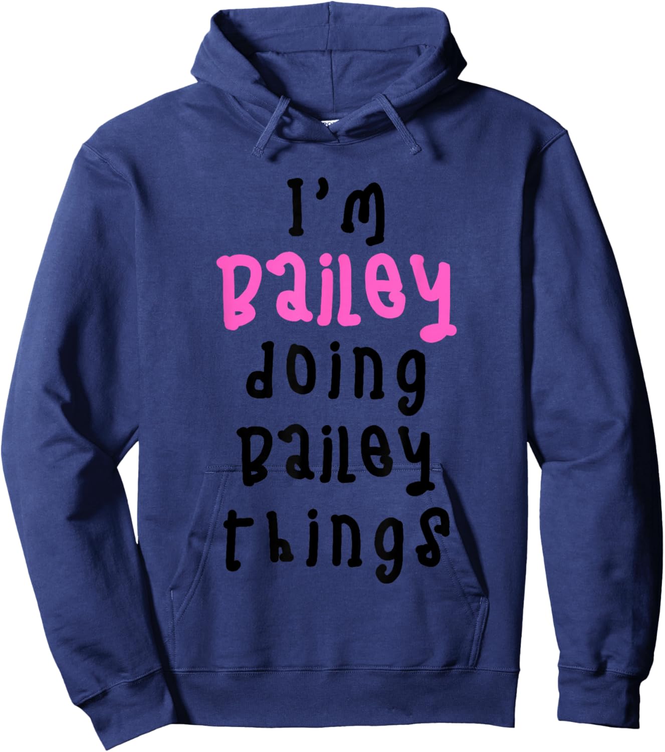 I'm Bailey Doing Bailey Things. Cute Personalized Slogan for Hoodie - Hoodie | Navy