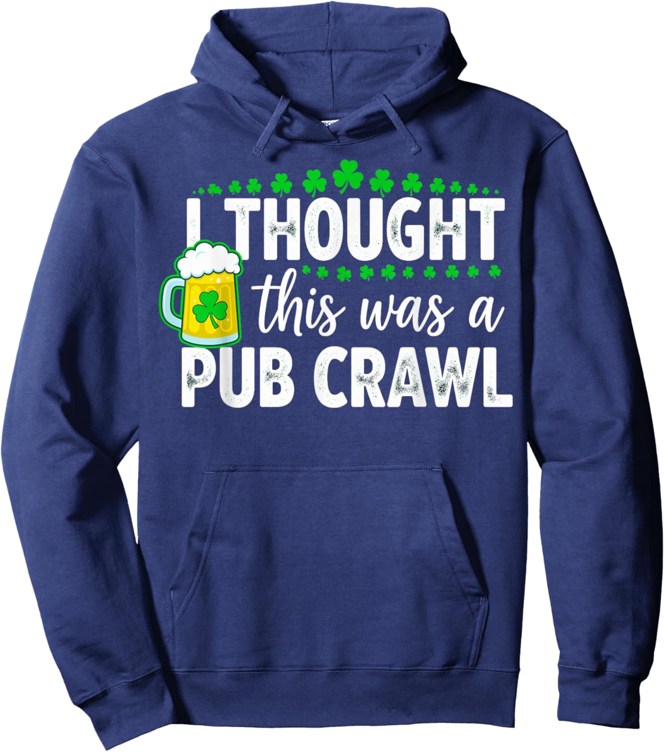 St. Patrick's Day I Thought This was a Pub Crawl Shenanigans Hoodie - Hoodie | Navy