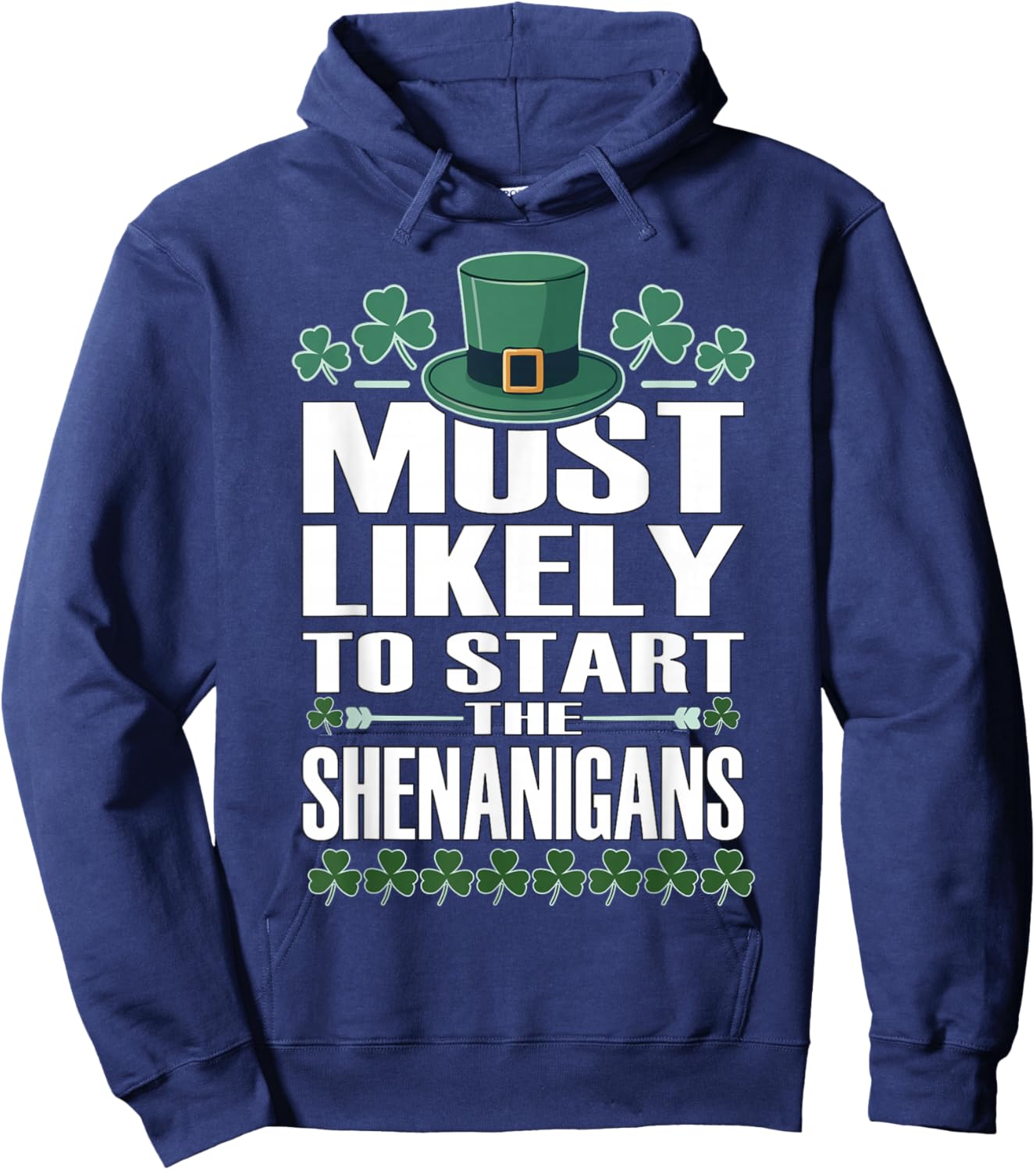 Most Likely to Start The Shenanigans Funny St Patrick’s Day Hoodie - Hoodie | Navy