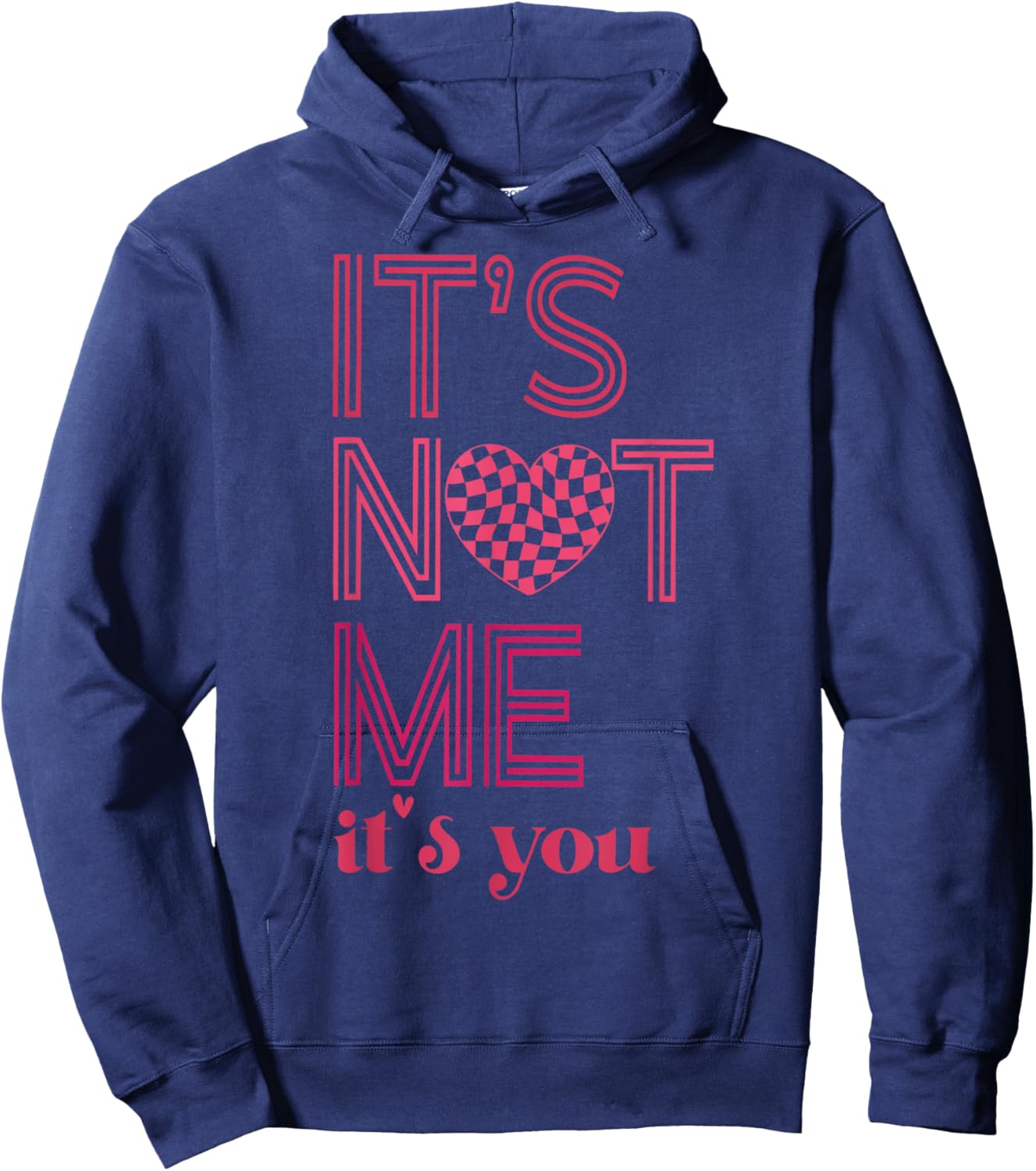 It's Not Me It's You Funny Checkered Valentines Day Saying Hoodie - Hoodie | Navy