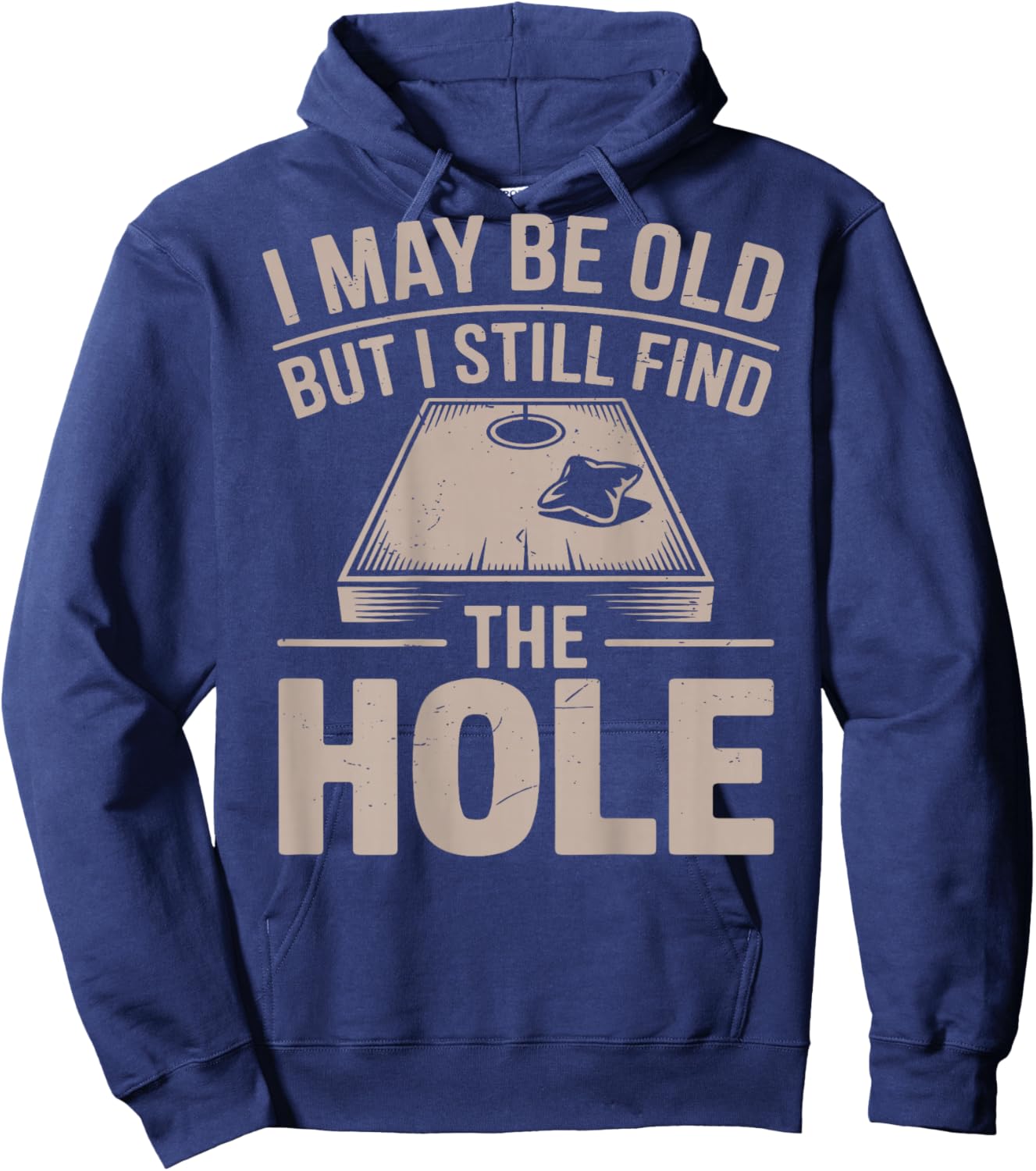 I May Be Old But I Still Find The Hole Cornhole Daddy Dad Hoodie - Hoodie | Navy