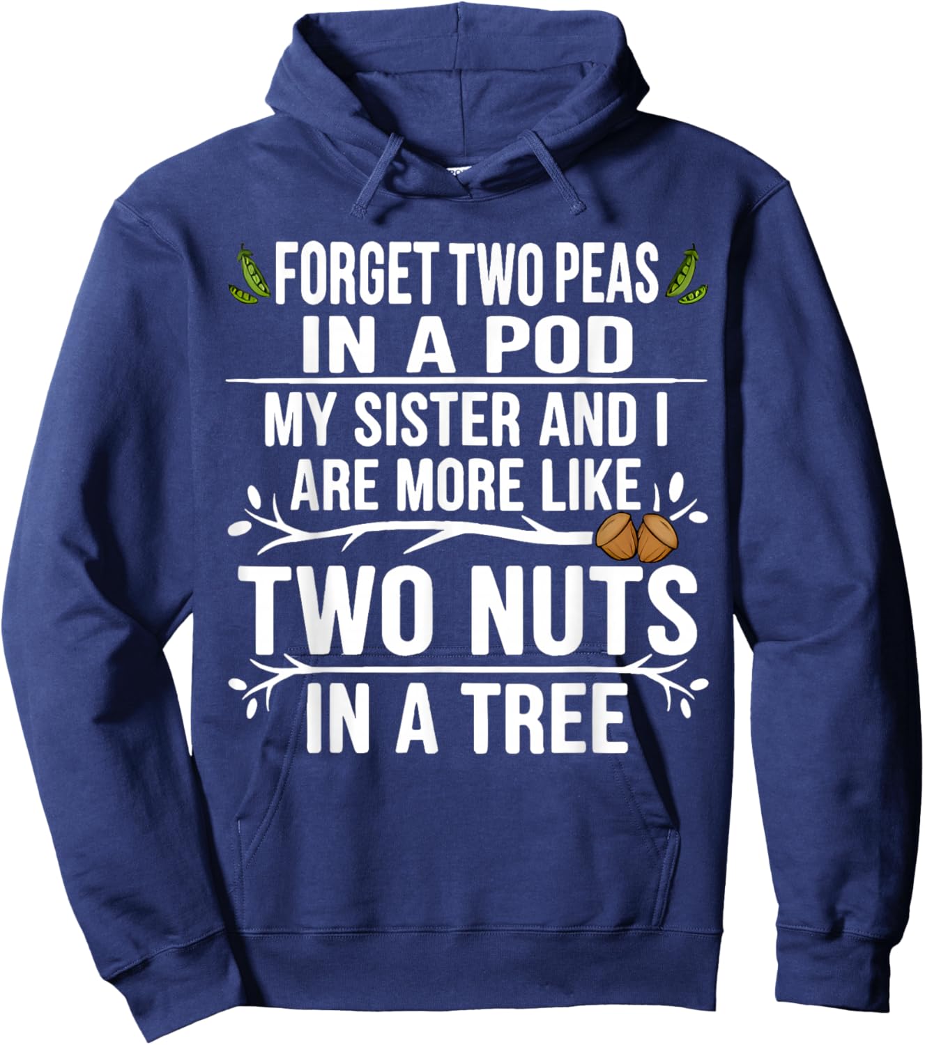 Forget Two Peas in Pod My Sister and I are More Funny Quote Hoodie - Hoodie | Navy