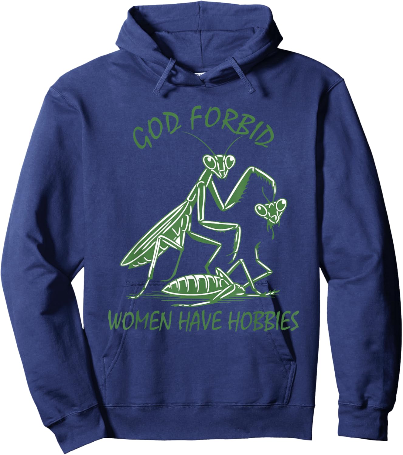 God Forbid Women Have Hobbies Praying Mantis Funny Meme Hoodie - Hoodie | Navy