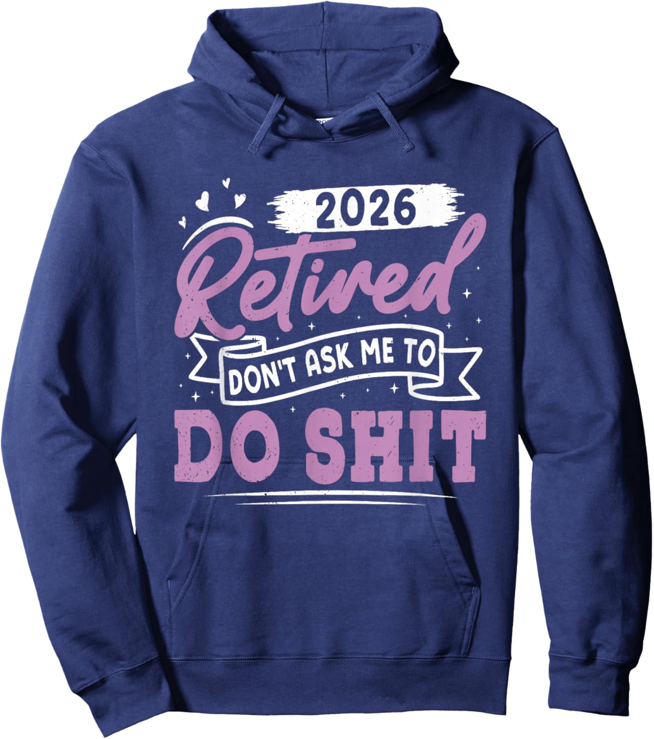 Retiree Retired 2026 Don't Ask ME to DO Shit Retirement Hoodie - Hoodie | Navy