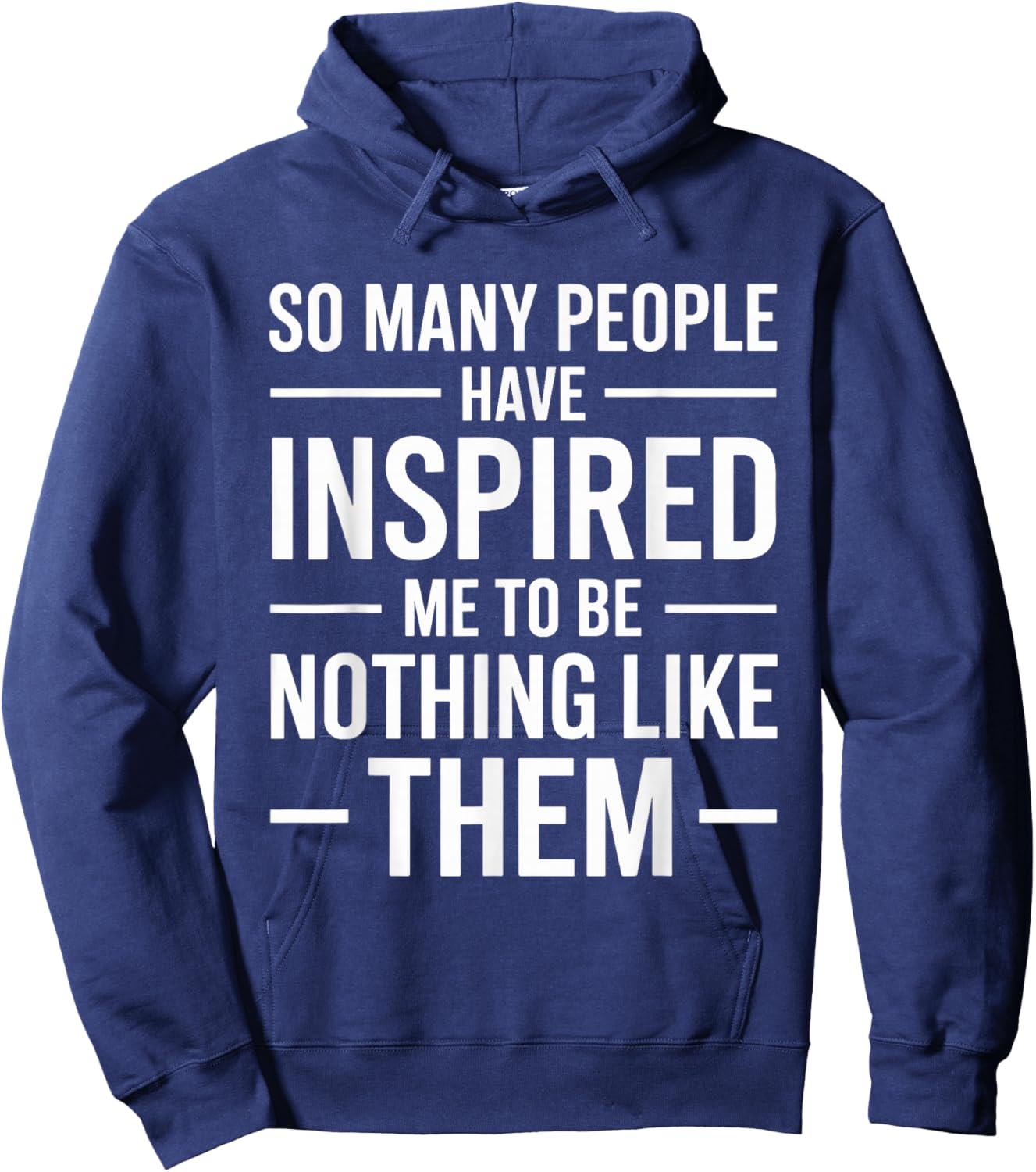 SO Many People Have Inspired ME to BE Nothing Like Them Hoodie - Hoodie | Navy
