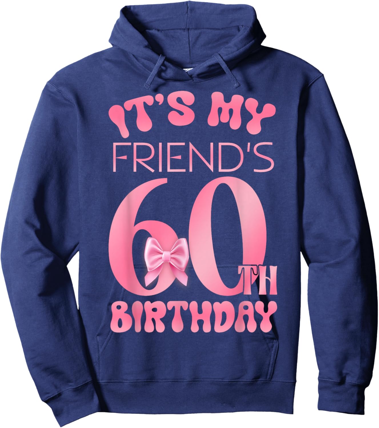 It's My Friend's 60th Birthday Girl Pink Party Themes Hoodie - Hoodie | Navy