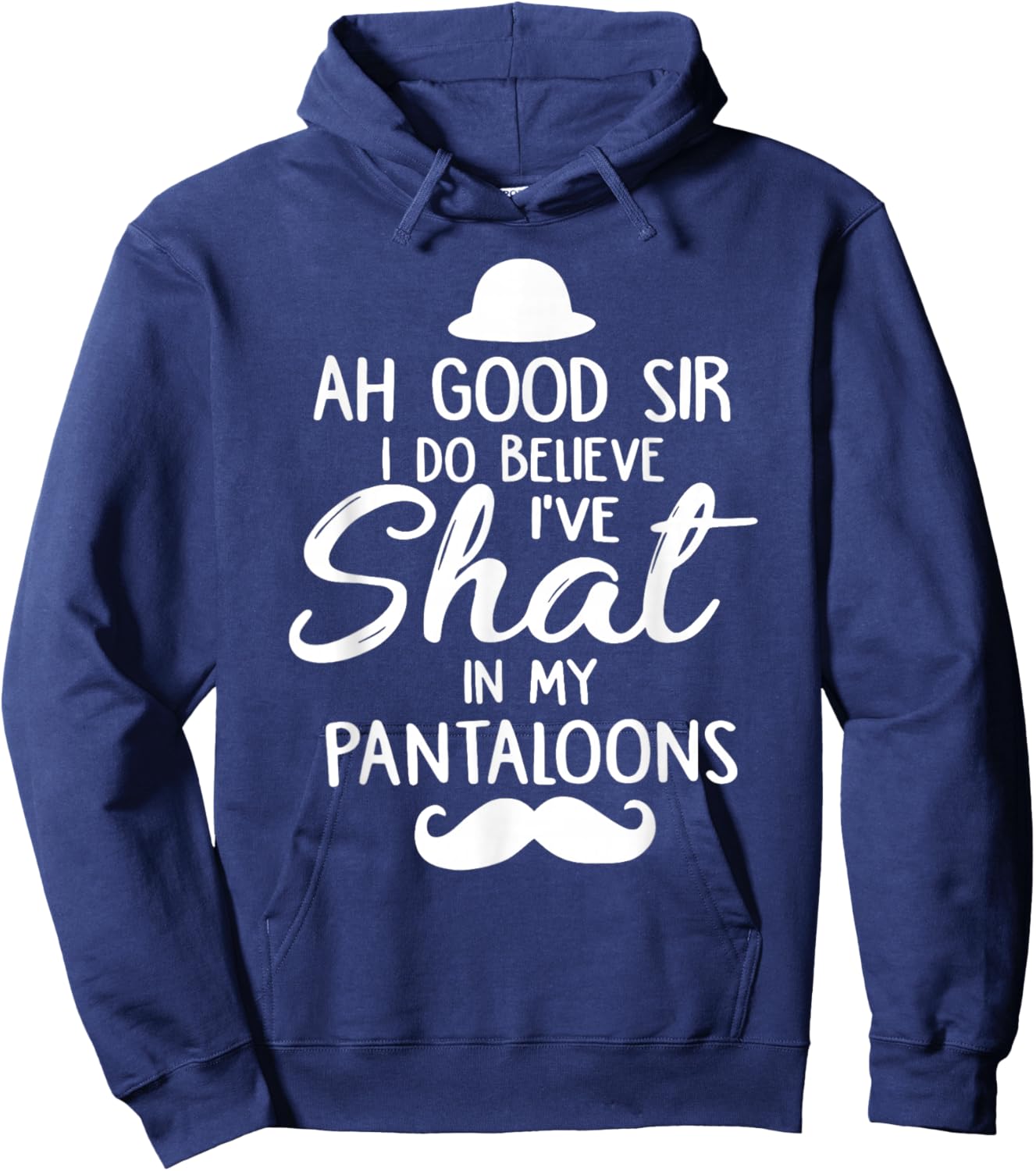 Ah Good Sir I Do Believe I've Shat in My Pantaloons Hoodie - Hoodie | Navy