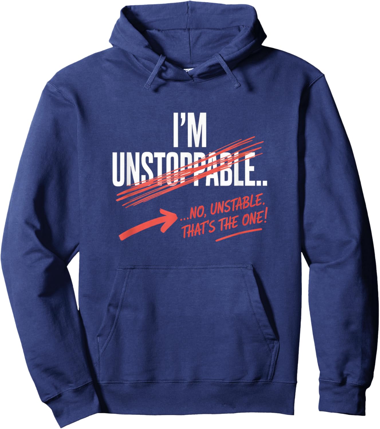 I'm Unstoppable no Unstable. That's The one Funny Hoodie - Hoodie | Navy