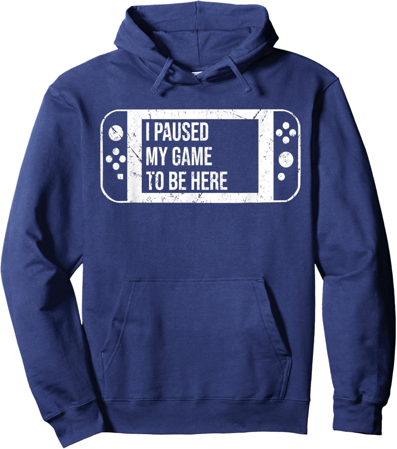 I Paused My Game to Be Here for Gamer Who Loves Video Game Hoodie - Hoodie | Navy