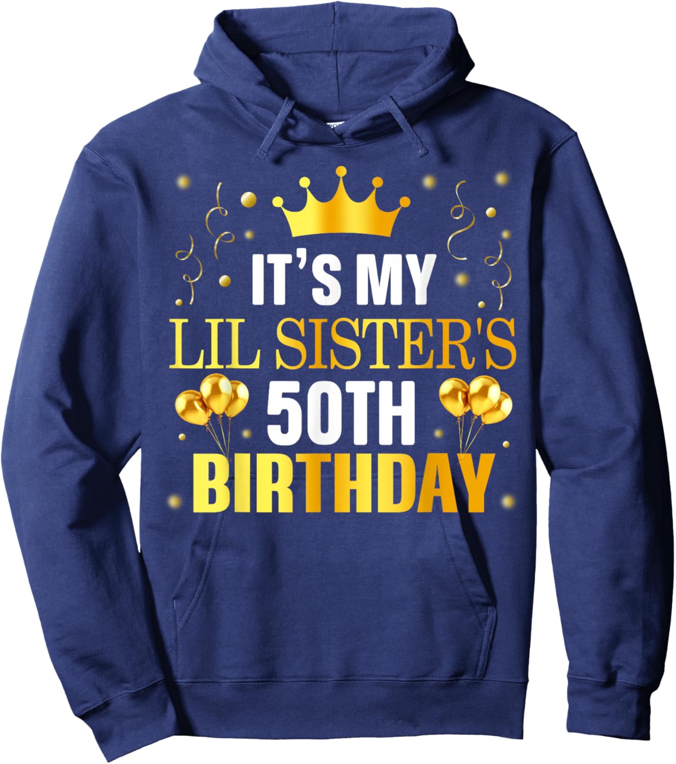 It's My Lil Sister's 50th Birthday Happy 50 Years Old Hoodie - Hoodie | Navy