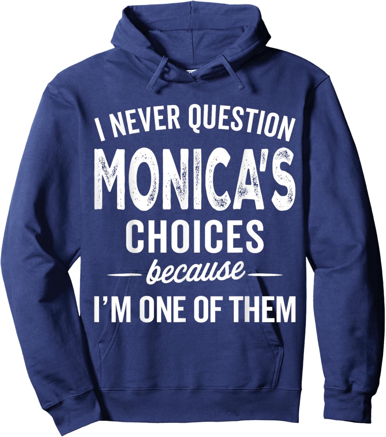 I Never Question Monica’s Choices - Monica Personalized Name Hoodie - Hoodie | Navy