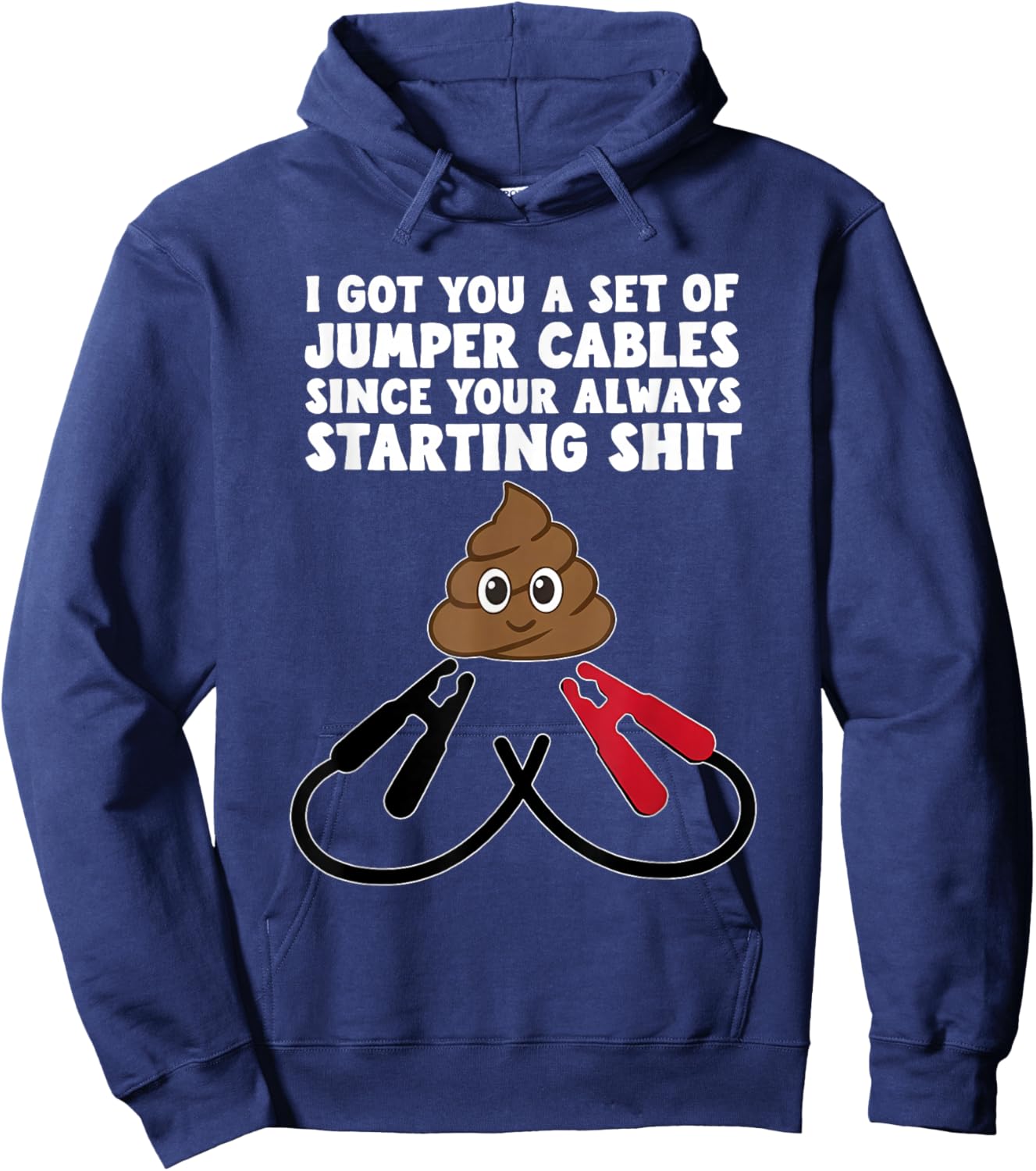 I Got A Set of Jumper Cables Since Your Always Starting Shit Hoodie - Hoodie | Navy