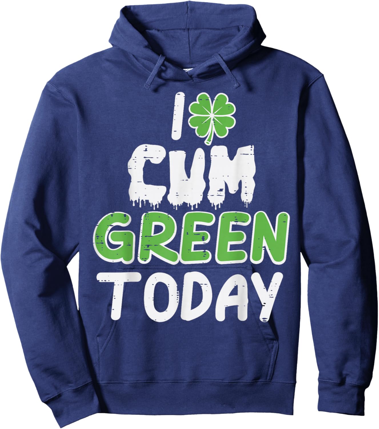 St Patricks Day I Green Today Saint Pattys Adult Humor Men Hoodie - Hoodie | Navy