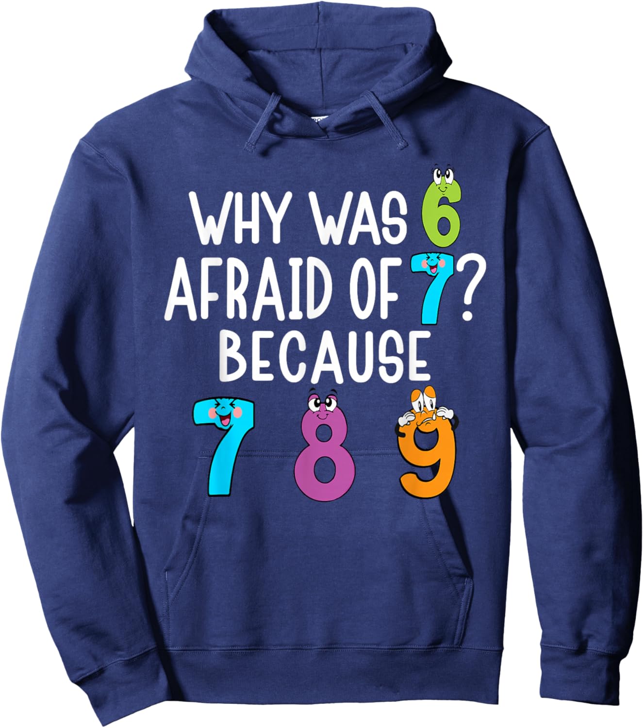 Funny why was 6 Afraid of 7 Because 7 8 9 Math Kids Teacher Hoodie - Hoodie | Navy