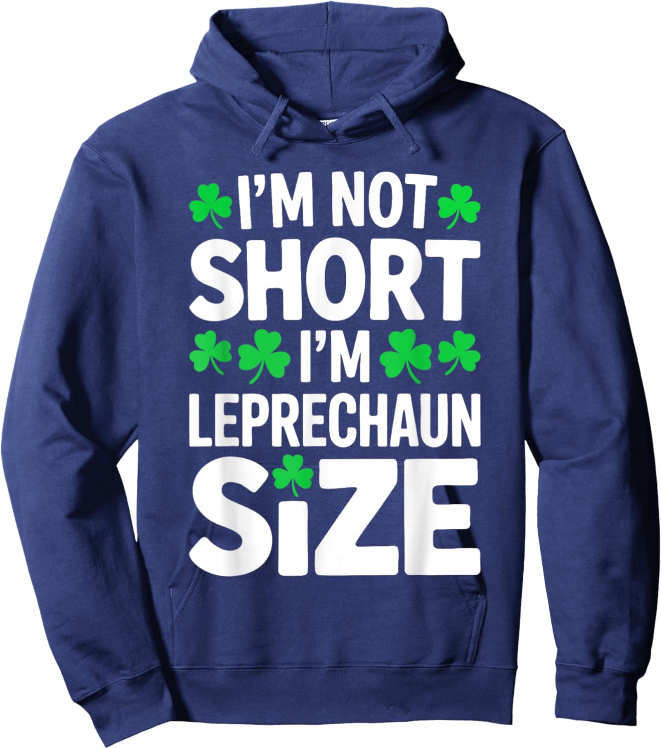 I'm Not Short I'm Leprechaun Size Shirt St Patricks Day Hoodie - Hoodie | Navy