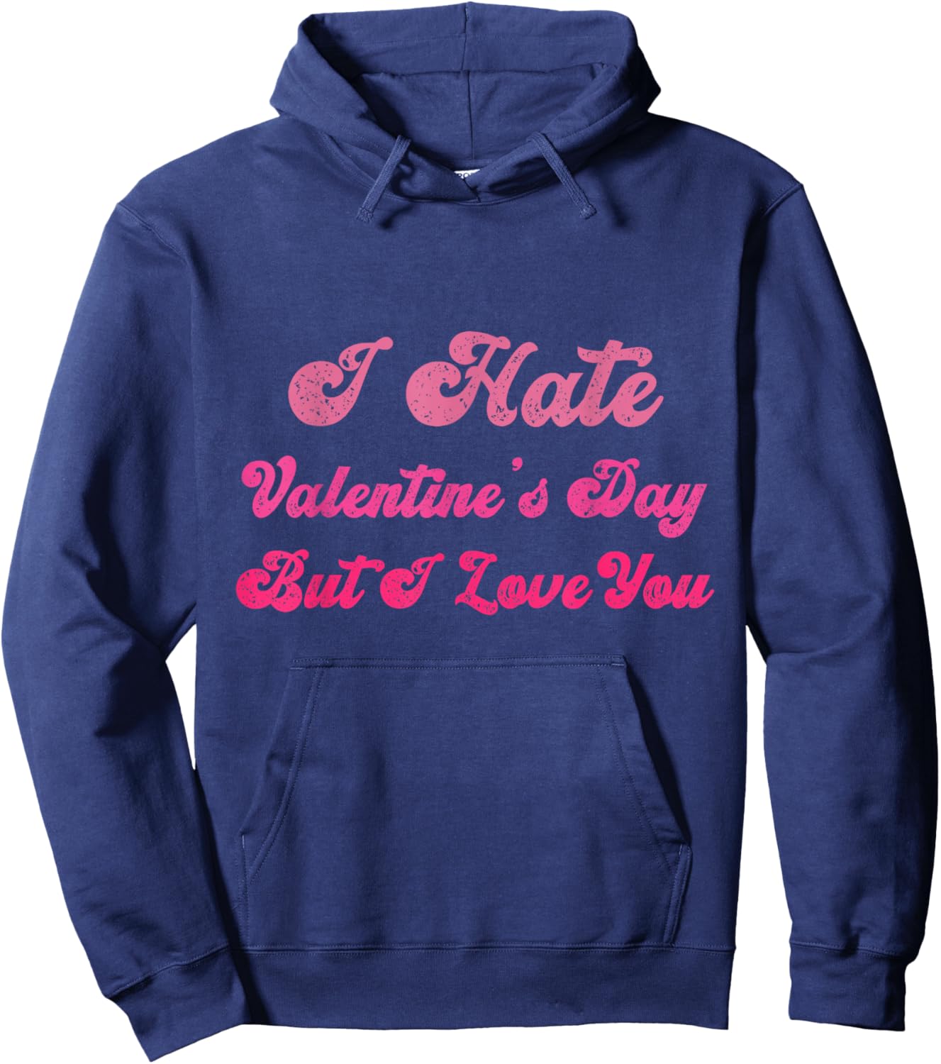 I Hate Valentine’s Day But I Love You Funny Anti Valentine Hoodie - Hoodie | Navy